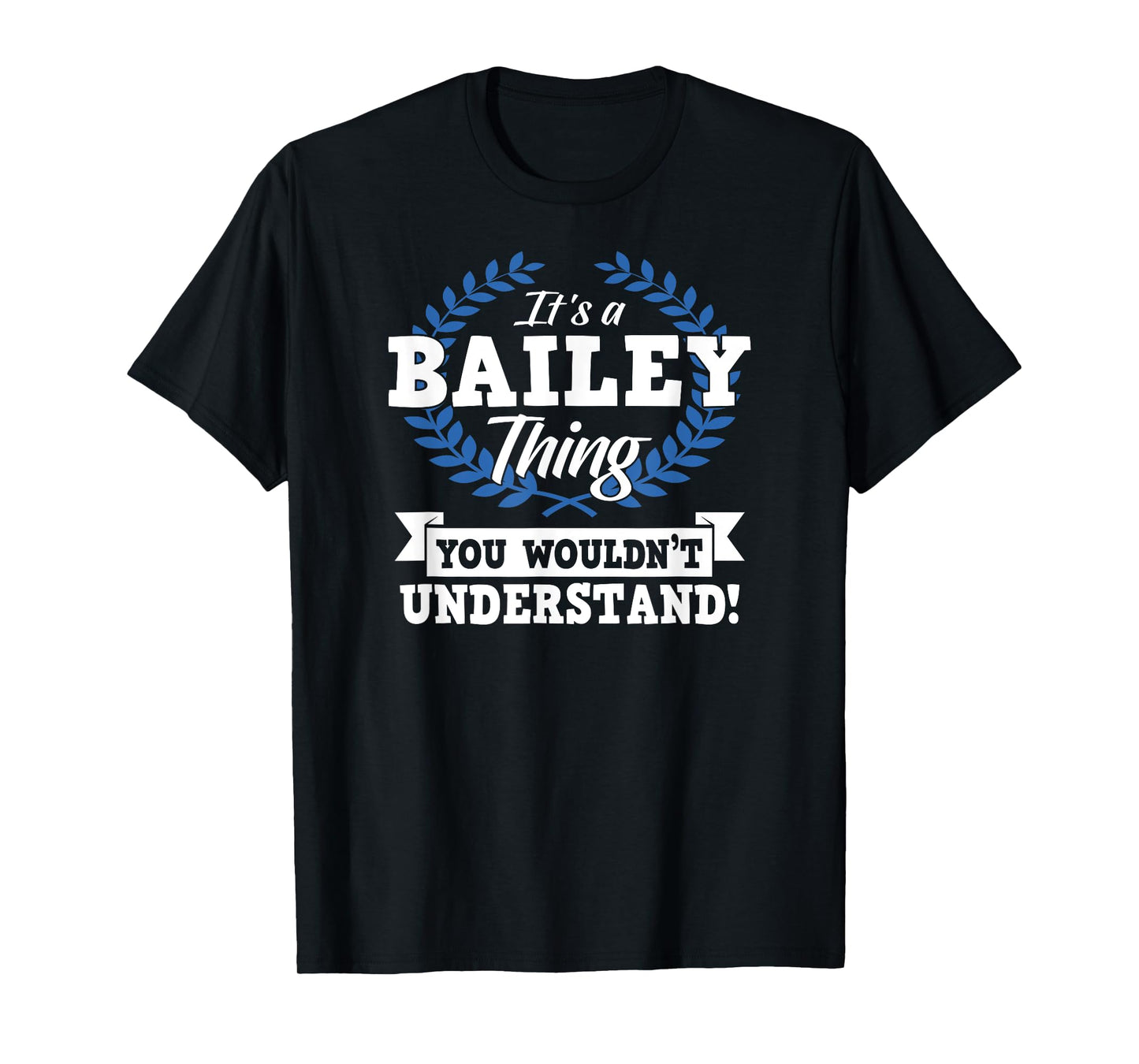 It's A Bailey Thing You Wouldn't Understand Name Shirt T-Shirt