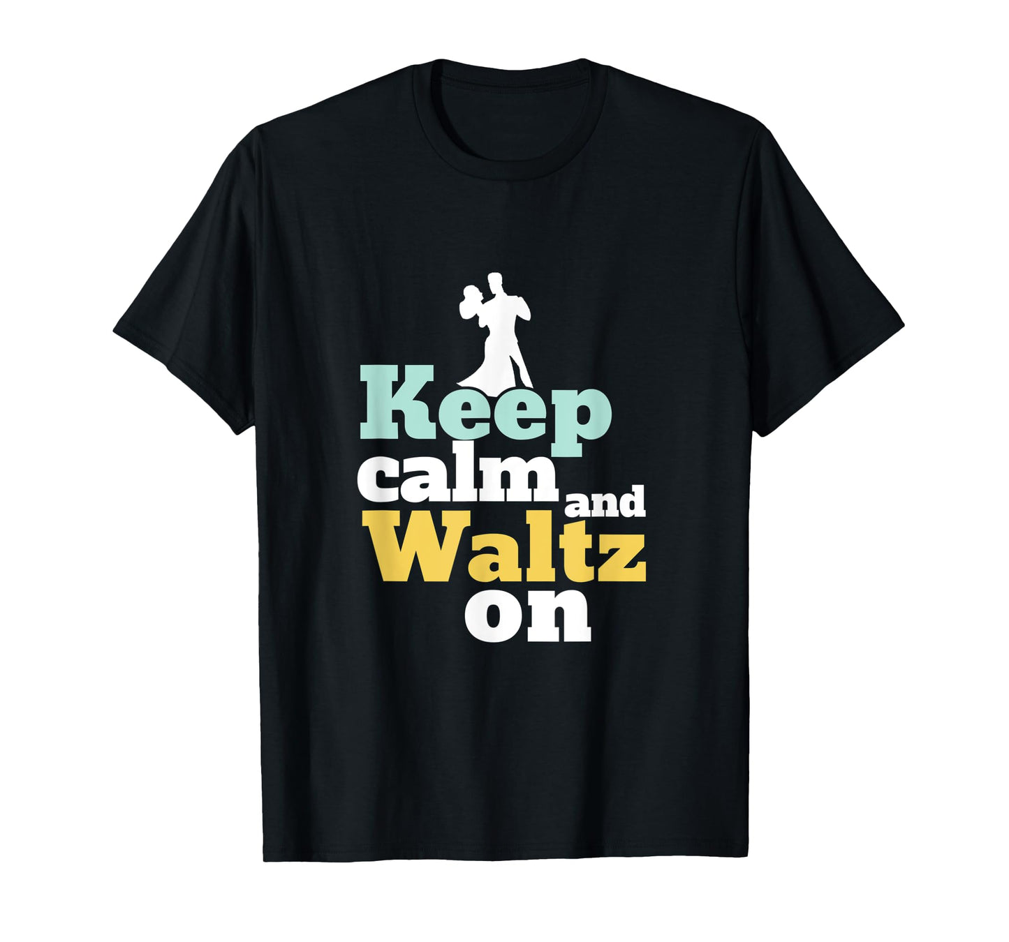 Keep Calm and Waltz On Funny Ballroom Dancing Dancer T-Shirt