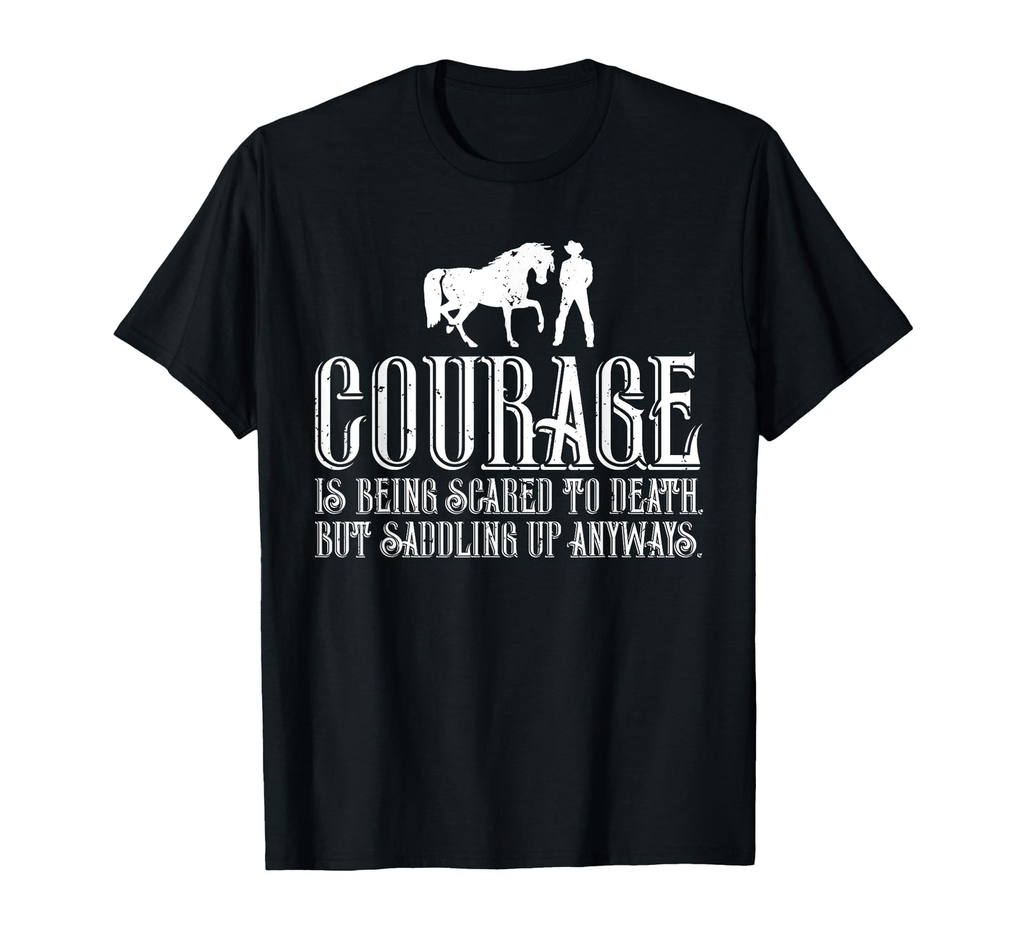 Courage is Being Scared But Saddling Up Anyways T-Shirt T-Shirt