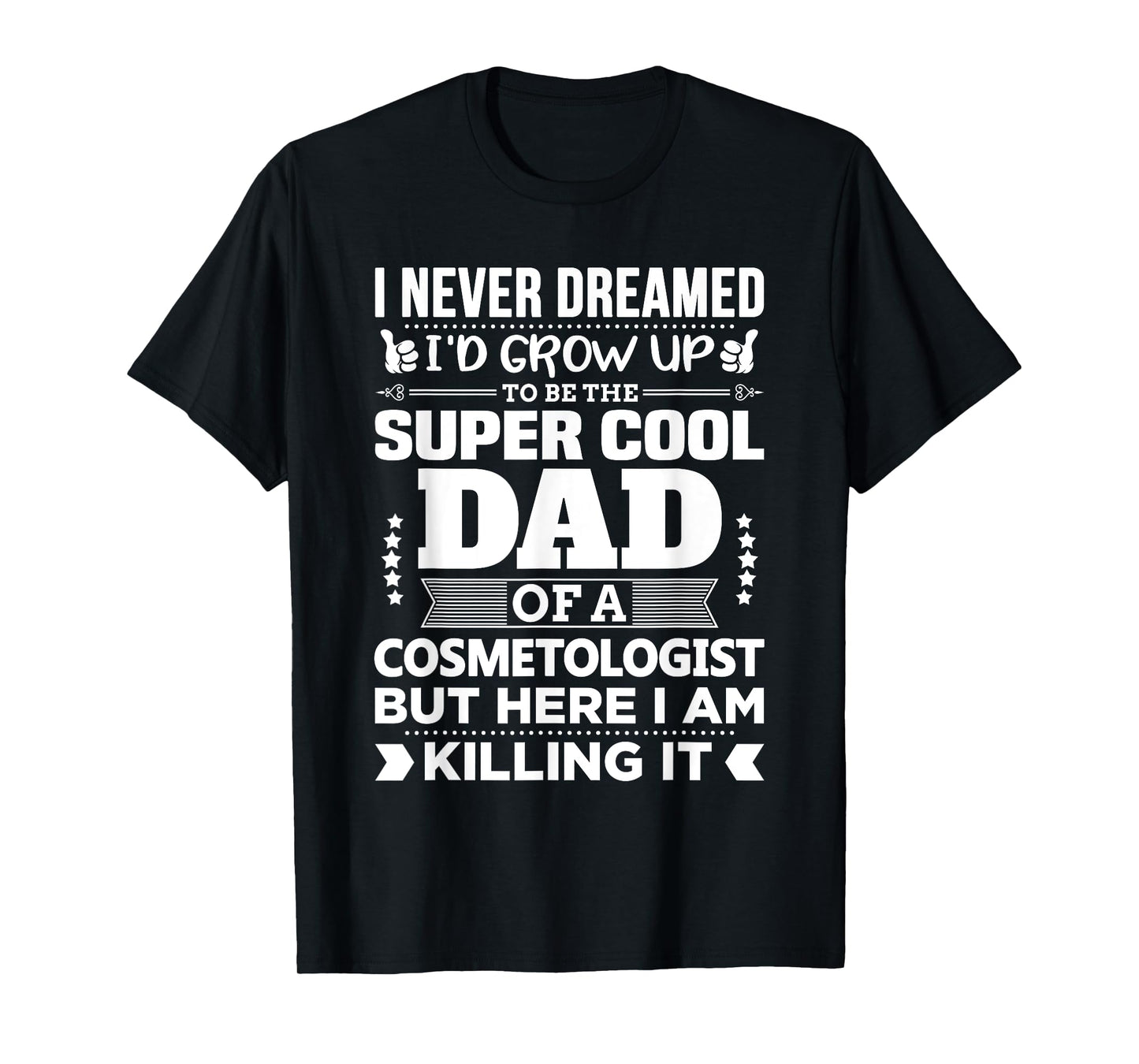 Funny Cosmetologist Gift Design for Dad T-Shirt
