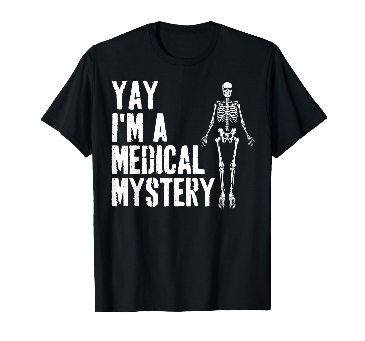 Yay I'm A Medical Mystery Funny Chronic Pain Adults Humor T-Shirt