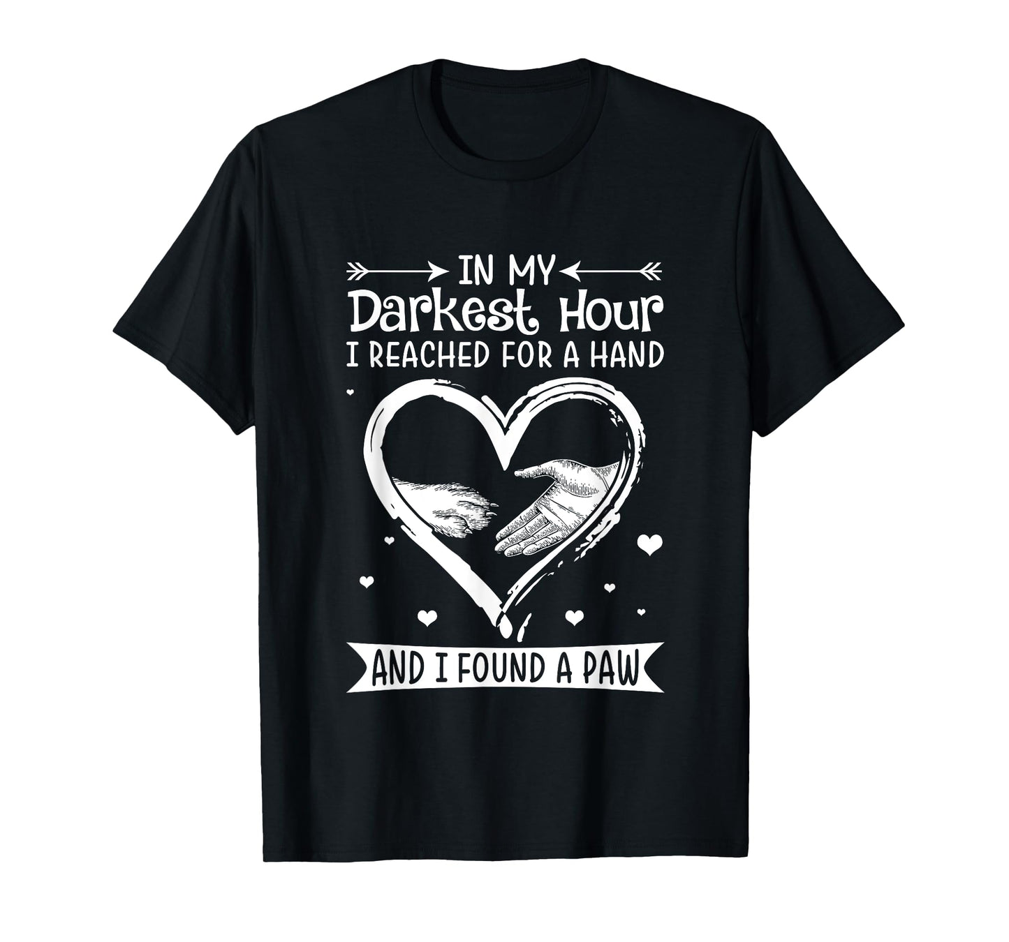 In My Darkest Hour I Reached For A Hand Shirt.in Unisex-Adults Black Dog T-Shirt