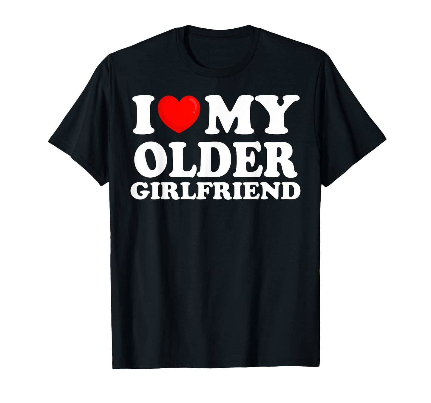 I Love My Older Girlfriend I Heart My Hot Girlfriend T-Shirt