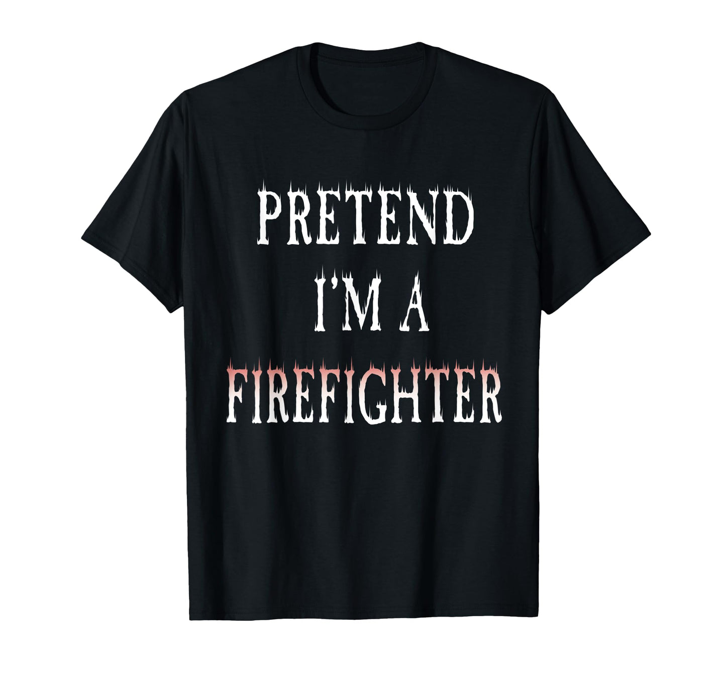 Pretend I'm A Firefighter Costume Funny Halloween Party T-Shirt