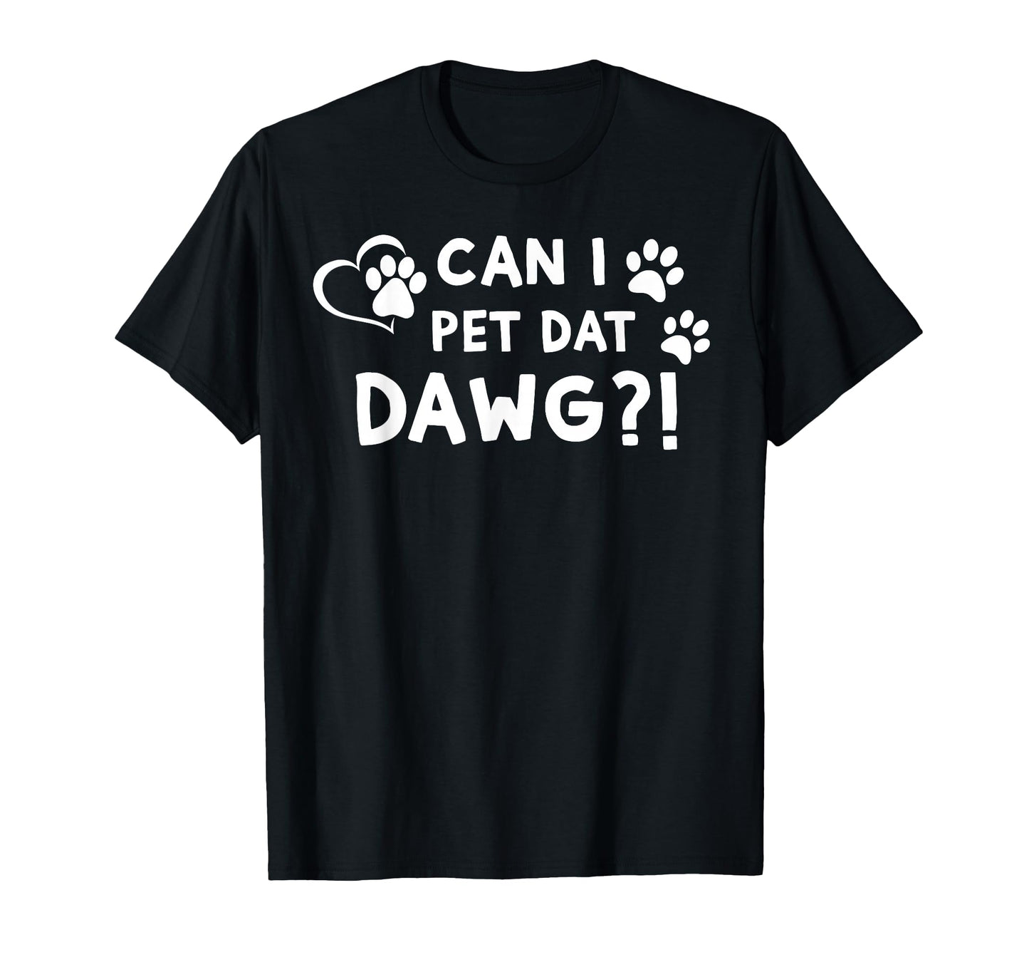 Can I Pet Dat Dawg?! Funny Can I Pet That Dog T-Shirt