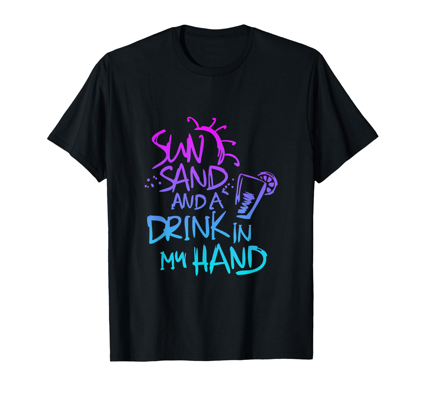 Sun Sand and a Drink in my hand Funny saying quote T-Shirt
