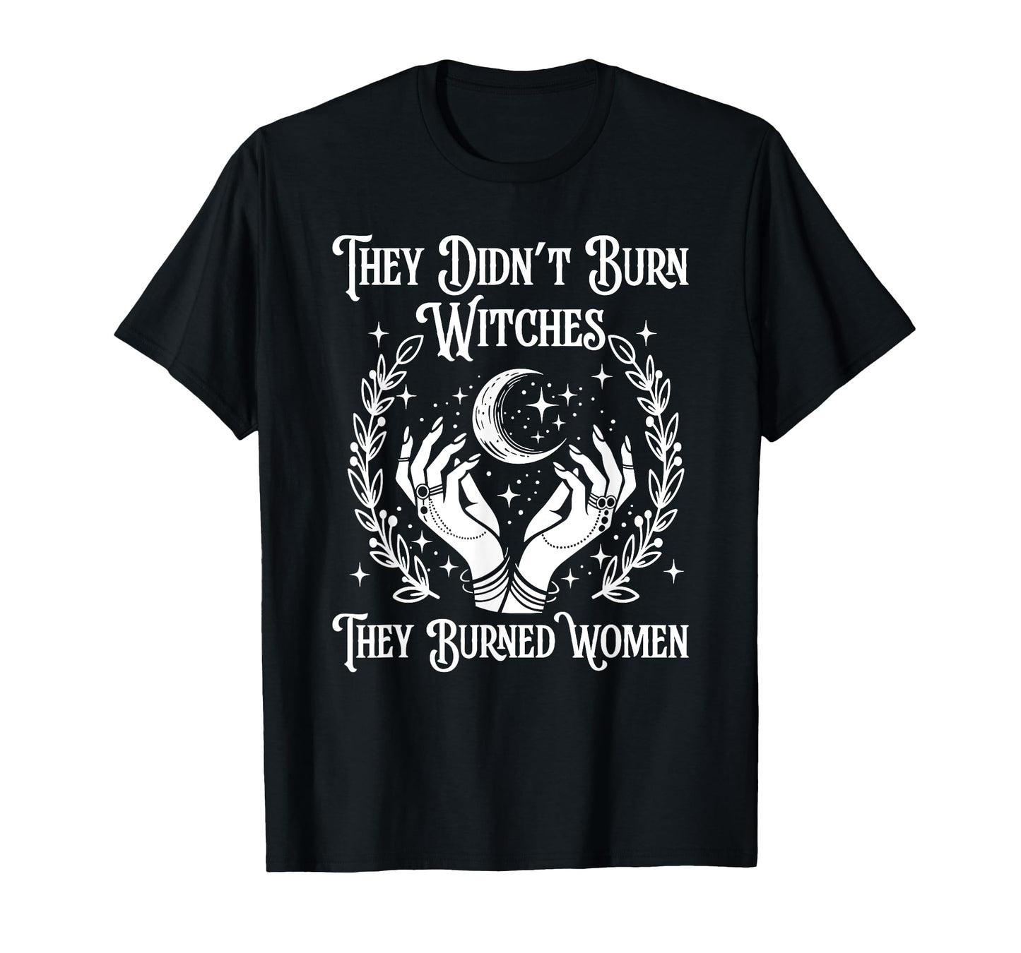 Witch Halloween They Didn't Burn Witches They Burned Women T-Shirt