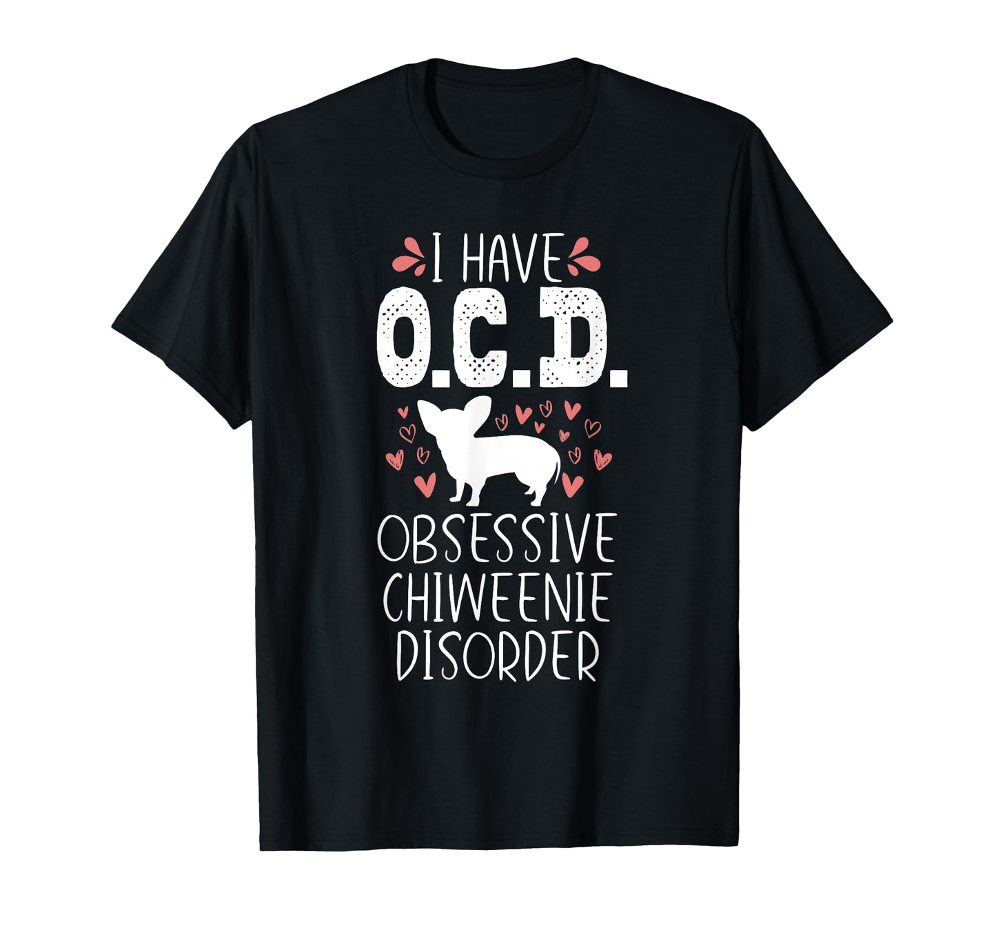 OCD Funny Cute Dog Owner Lover Chiweenie Dog Mom Gift Men Women Girls Kids T-Shirt
