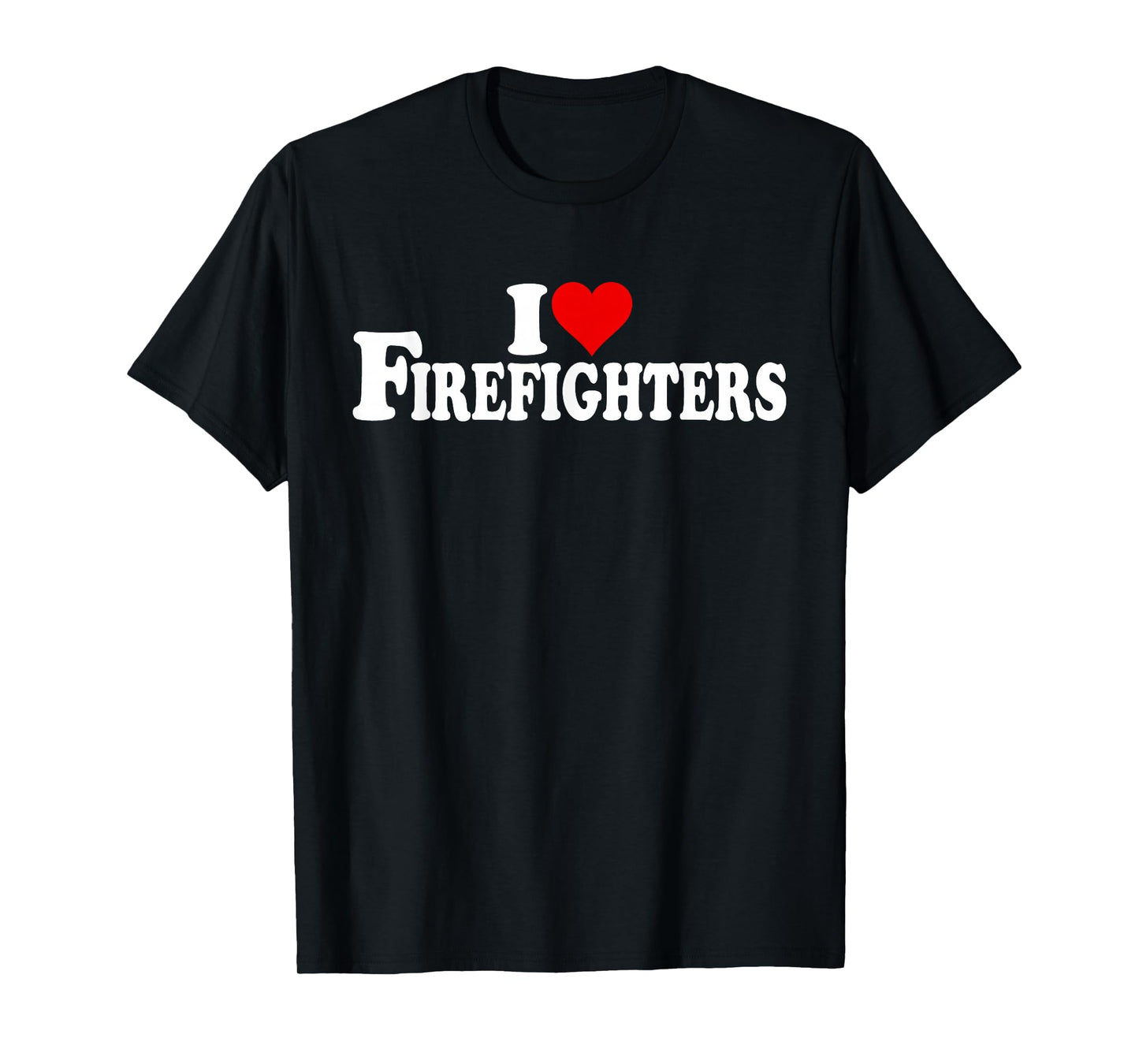 I LOVE HEART FIREFIGHTERS FIREMEN FIRE DEPARTMENT T-Shirt