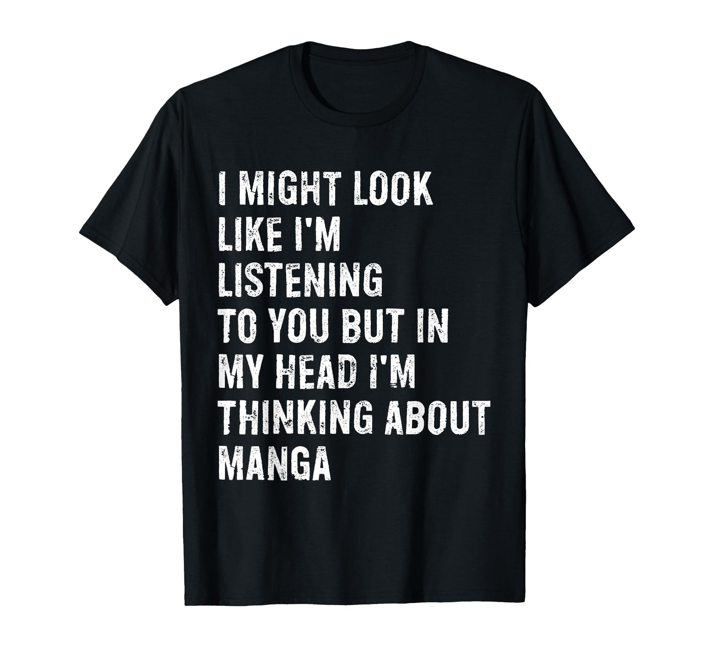 I Might Look Like I'm Listening Funny Manga T-Shirt