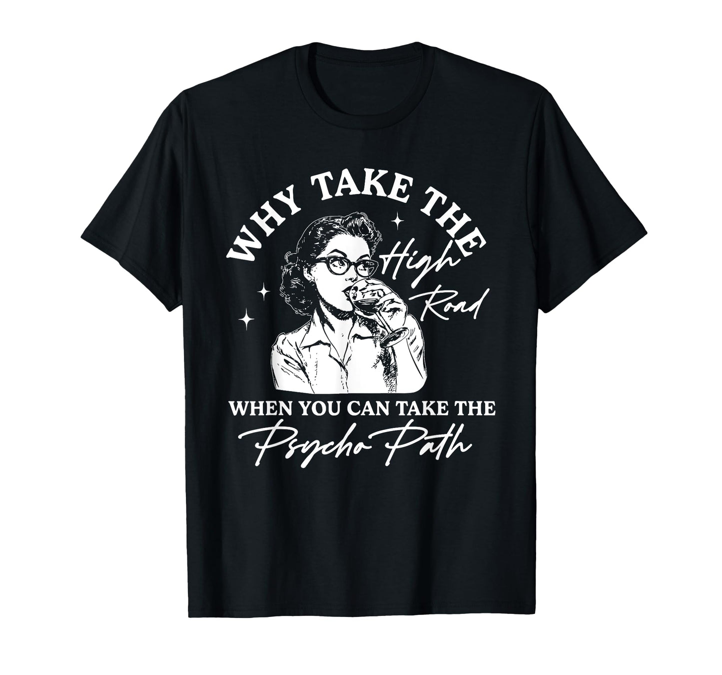 Why Take The High Road When You Can Take The Psycho Path T-Shirt
