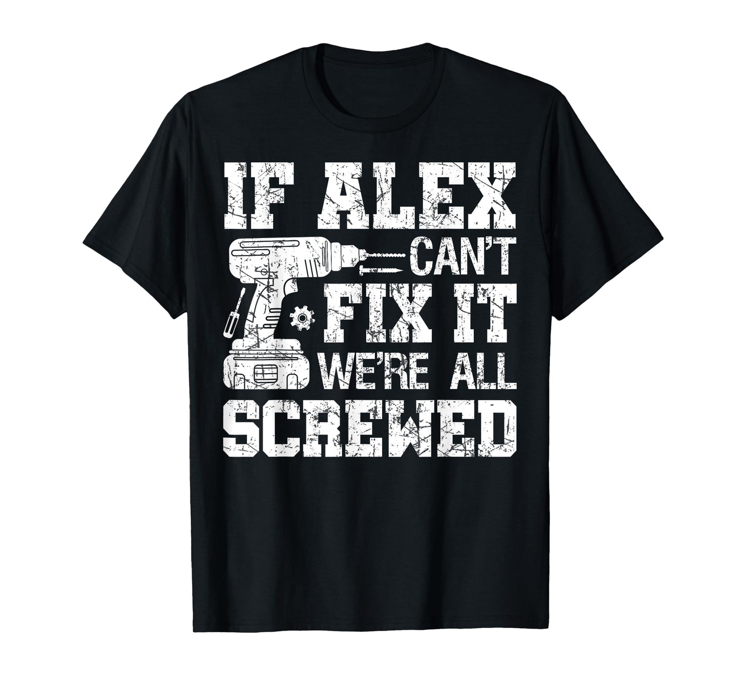 If Alex Can't Fix it We're All Screwed Funny Fathers Day T-Shirt