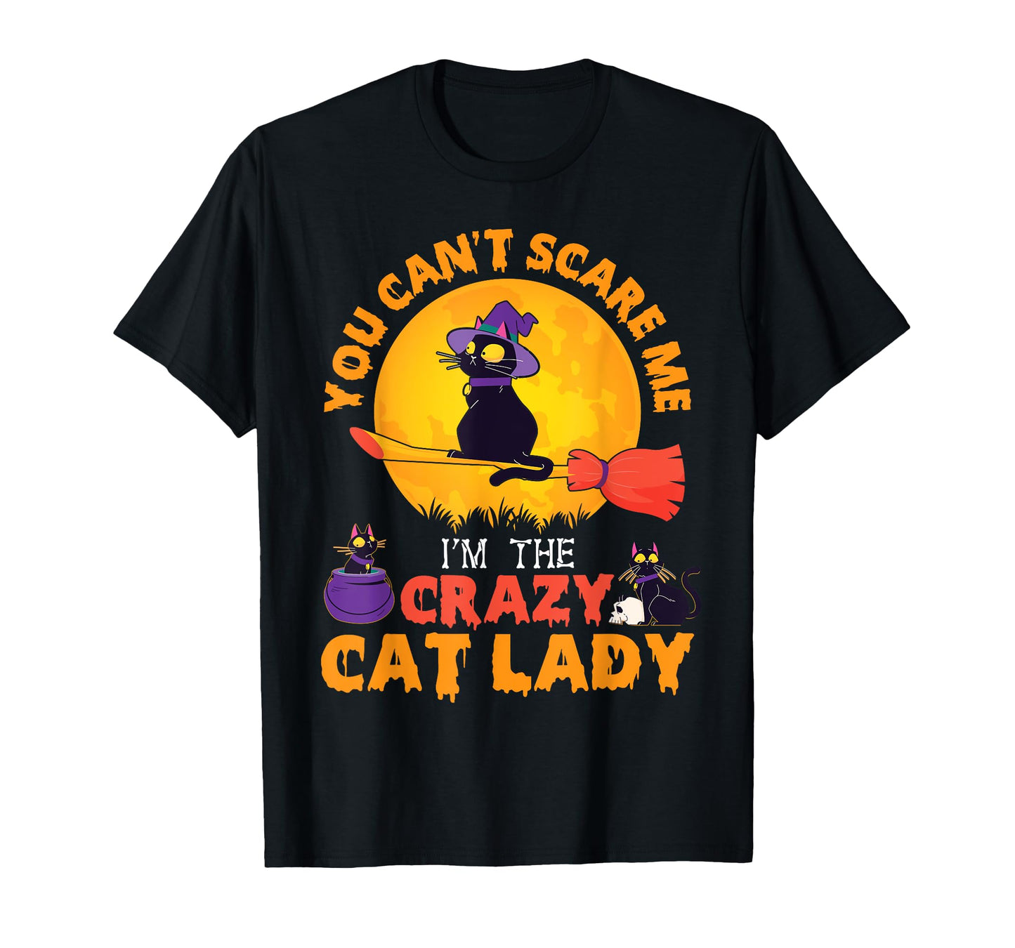 Happy Halloween You Can't Scare Me I'm The Crazy Cat Lady T-Shirt
