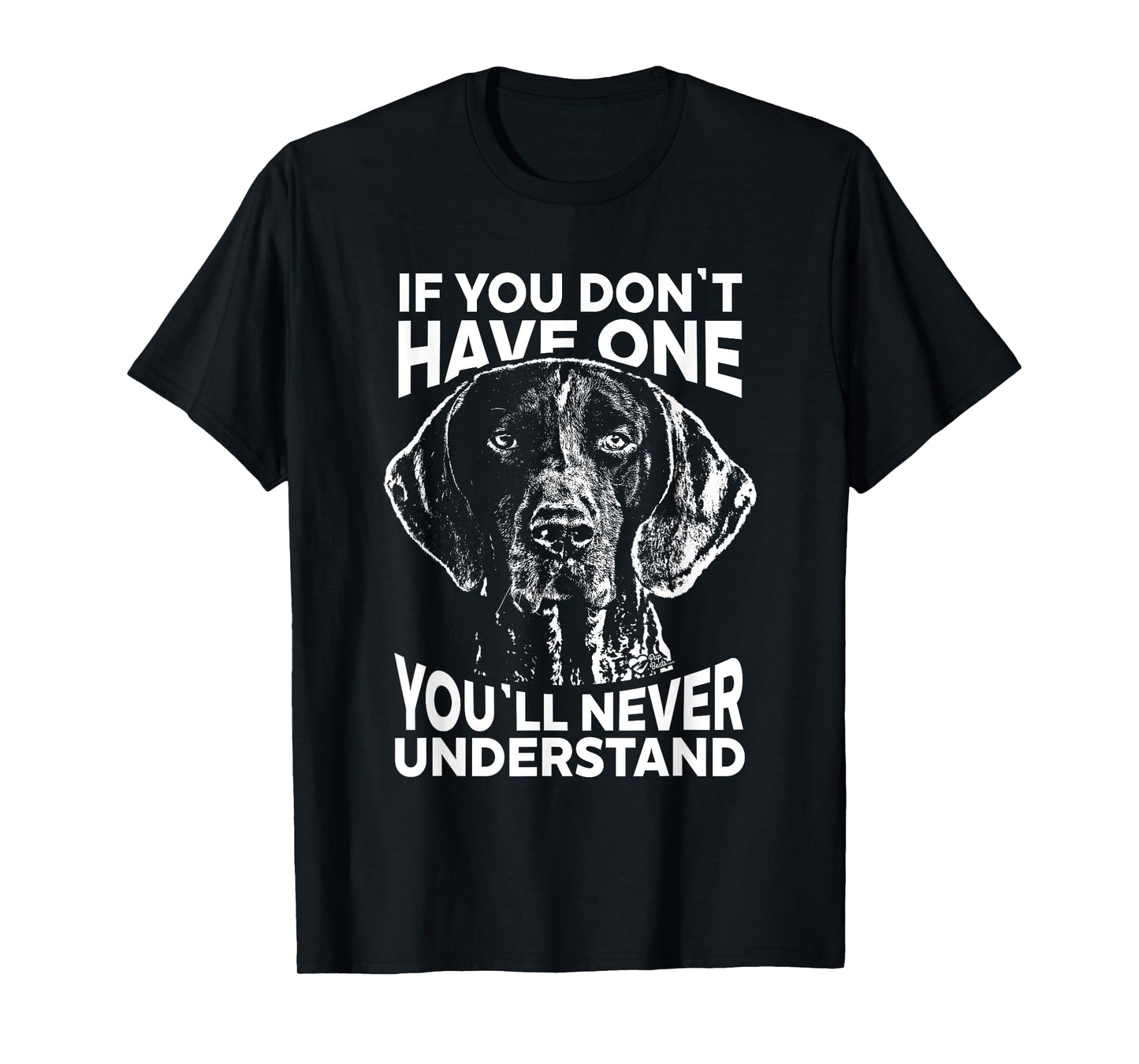 Shorthaired Pointer T-Shirt If you don't have one funny tee T-Shirt