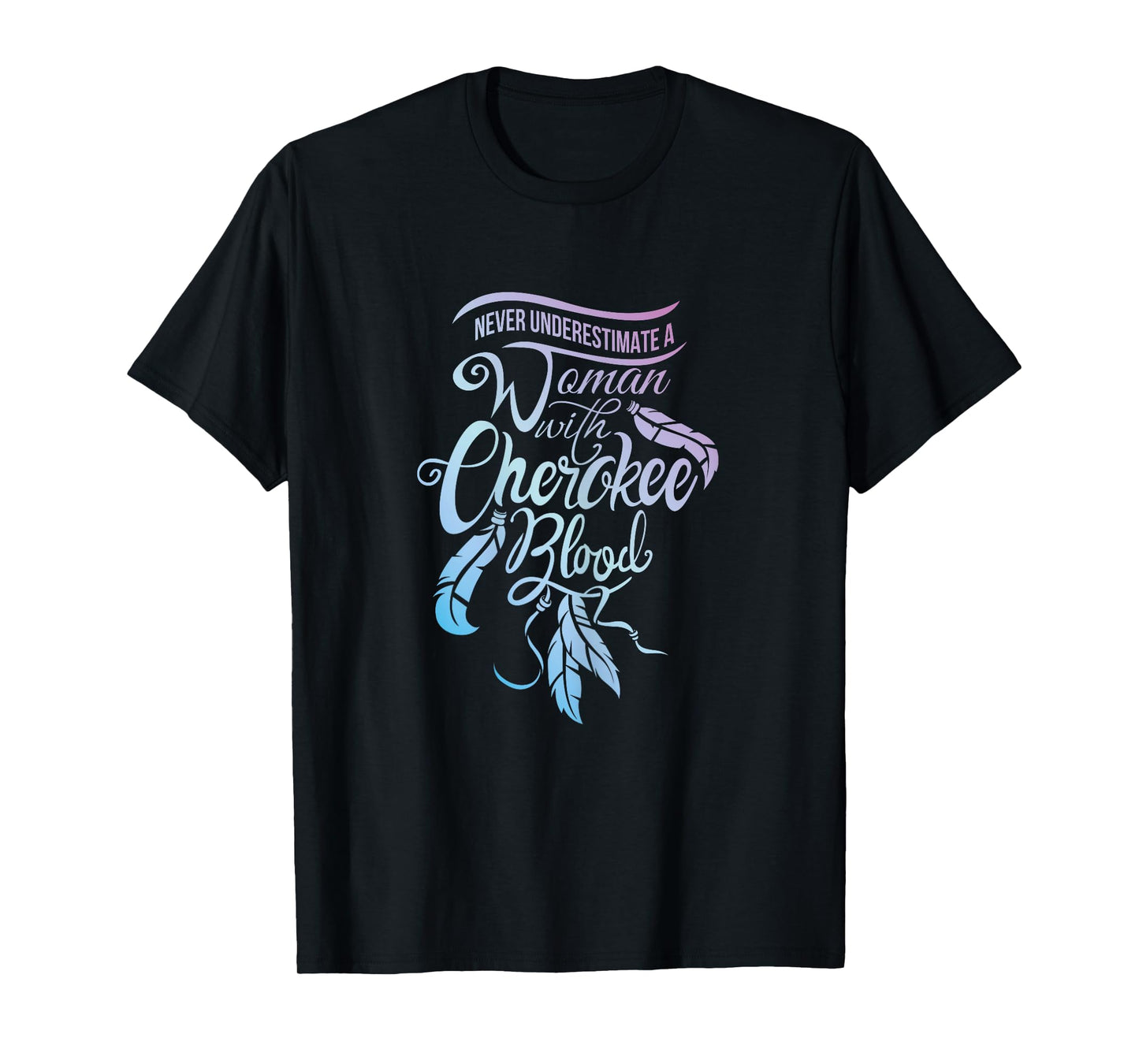 Womens Never Underestimate A Girl with Cherokee Blood Indian T-Shirt