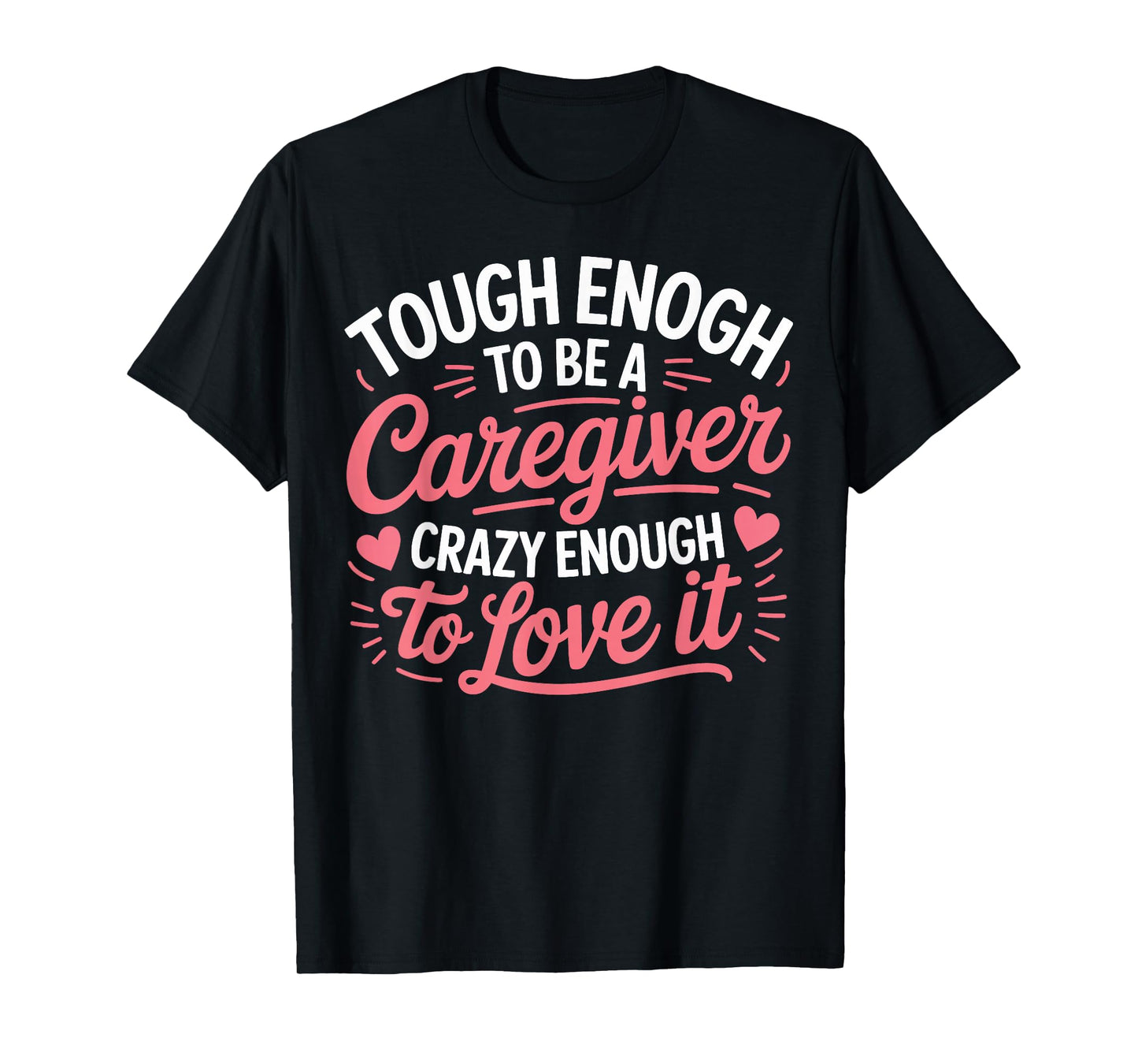 Tough Enough Caregiver Crazy Enough to Love It Gifts Women T-Shirt
