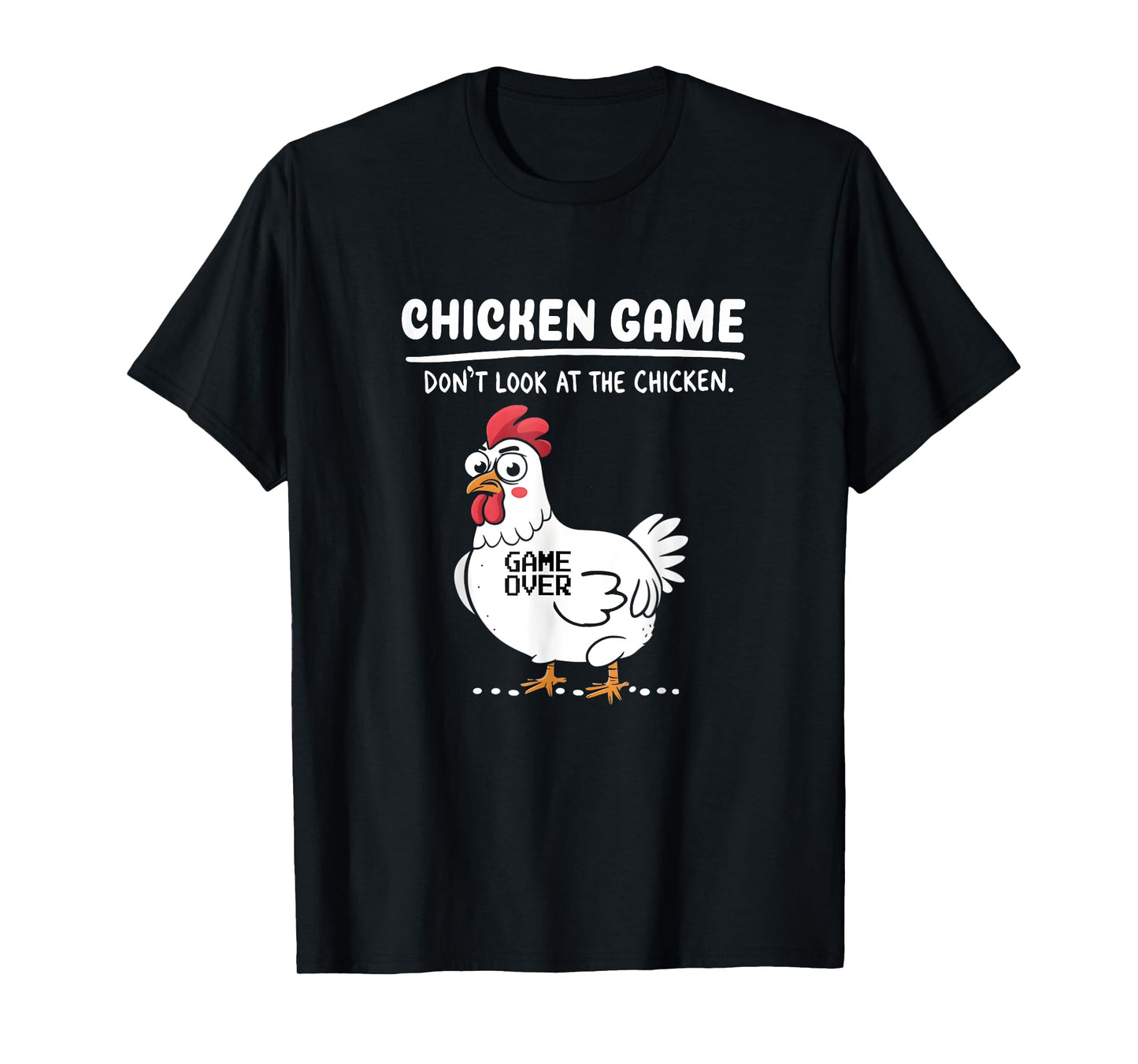 Funny Chicken Game Don't Look At The Chicken Funny Chicken T-Shirt