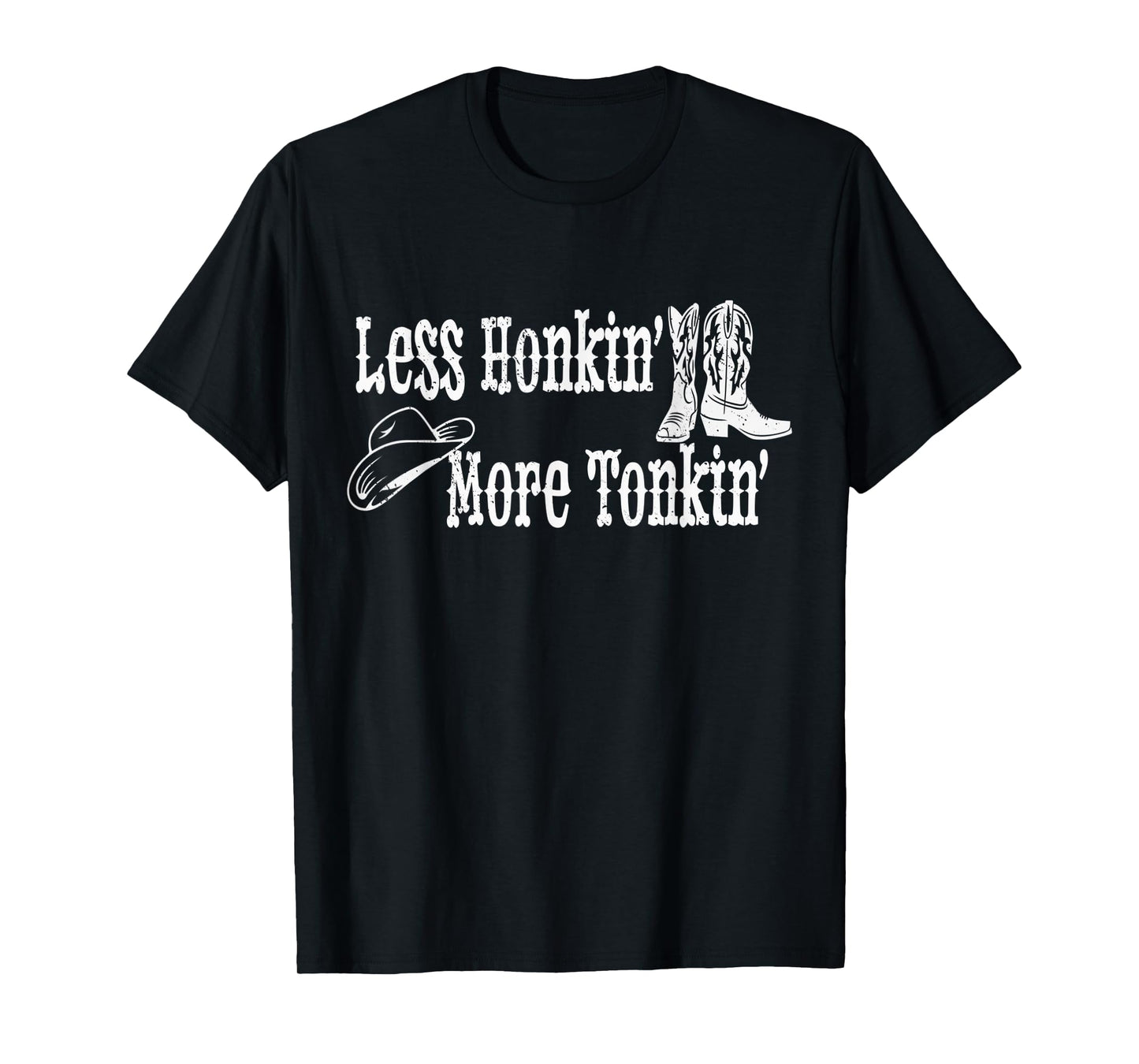 Less Honkin' More Tonkin' Country Western Cowboy Hat Boots T-Shirt