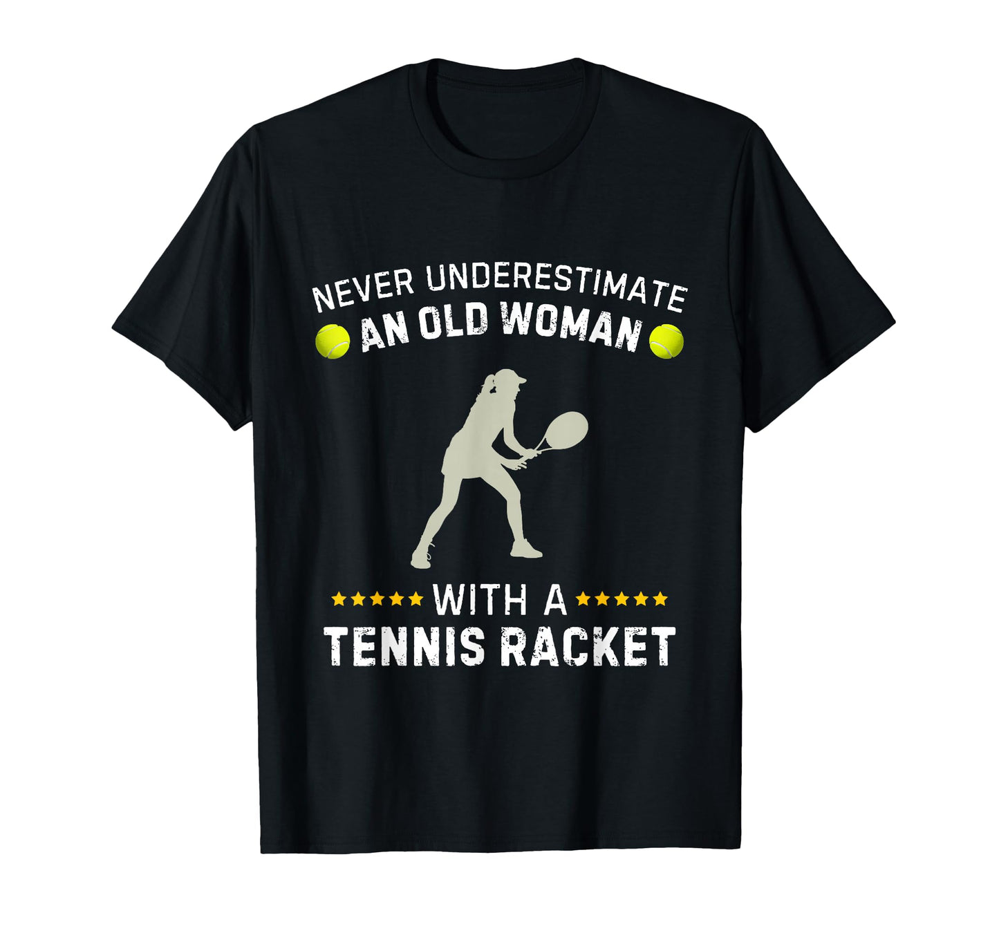 Never Underestimate An Old Woman With A Tennis Racket Funny T-Shirt