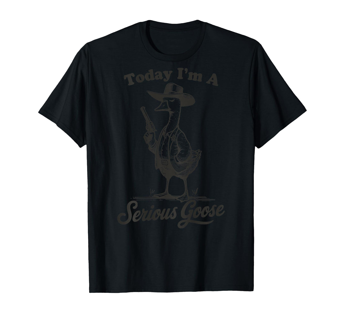 Today I'm A Serious Goose Funny Cowboy Goose T-Shirt
