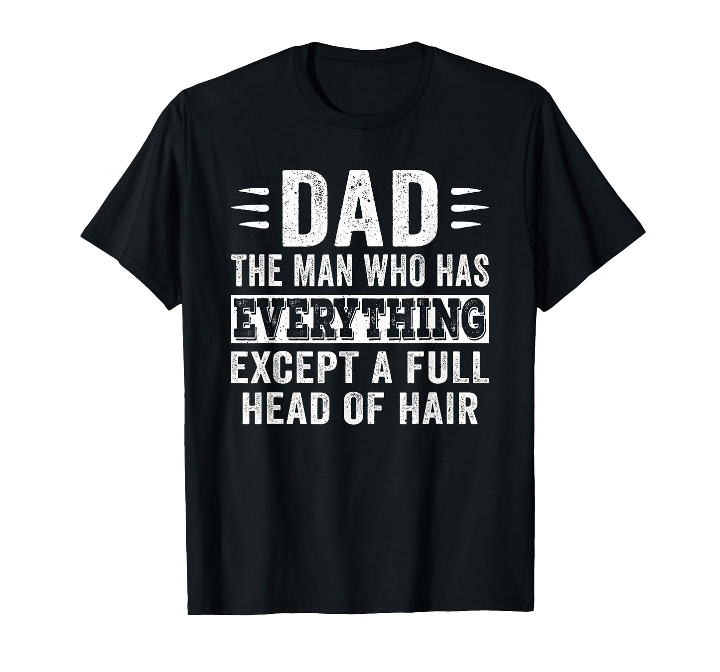 Dad The Man Who Has Everything Except Hair Growth Dad Pun T-Shirt