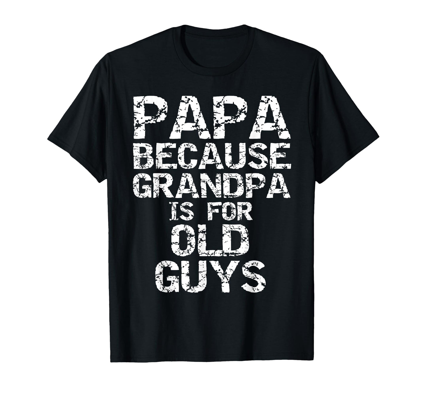 Papa Because Grandpa is for Old Guys Shirt Fun Father's Day T-Shirt