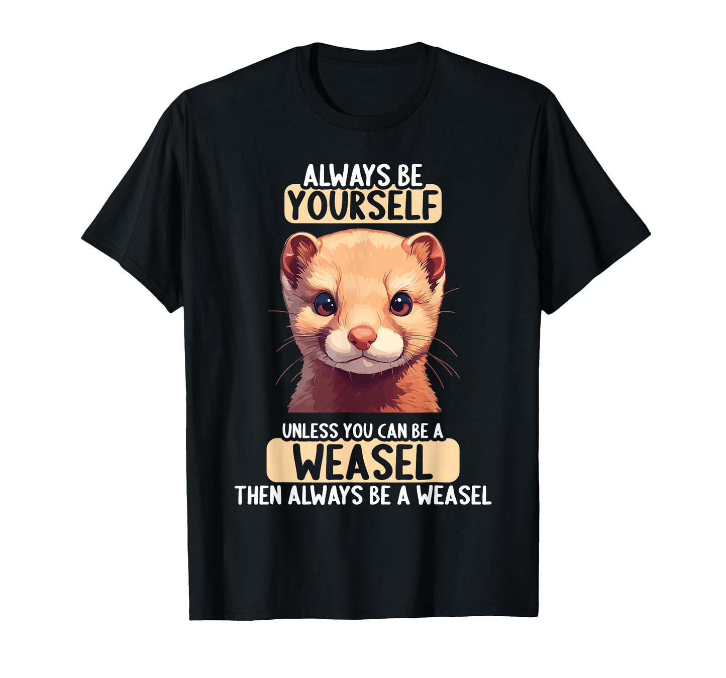 Weasels Weasel T-Shirt
