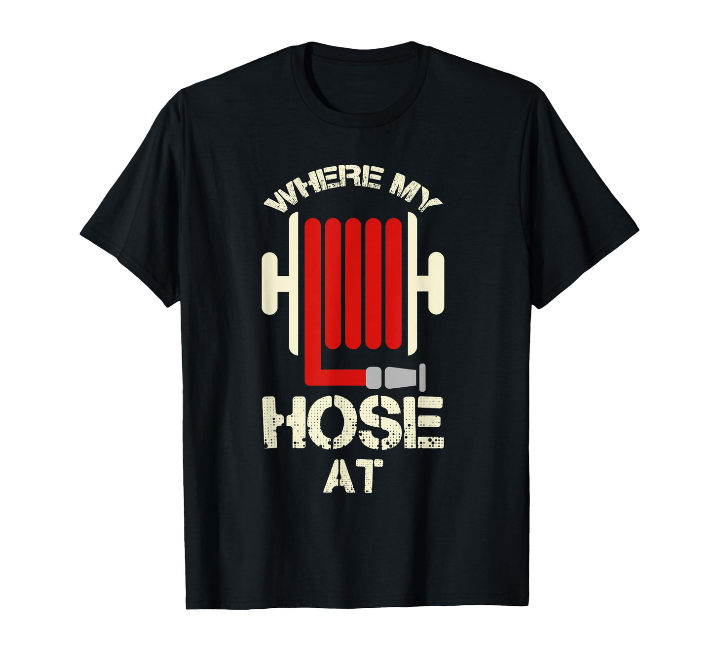 Cool Where My Hose At? Shirt For Firemen And Forewomen
