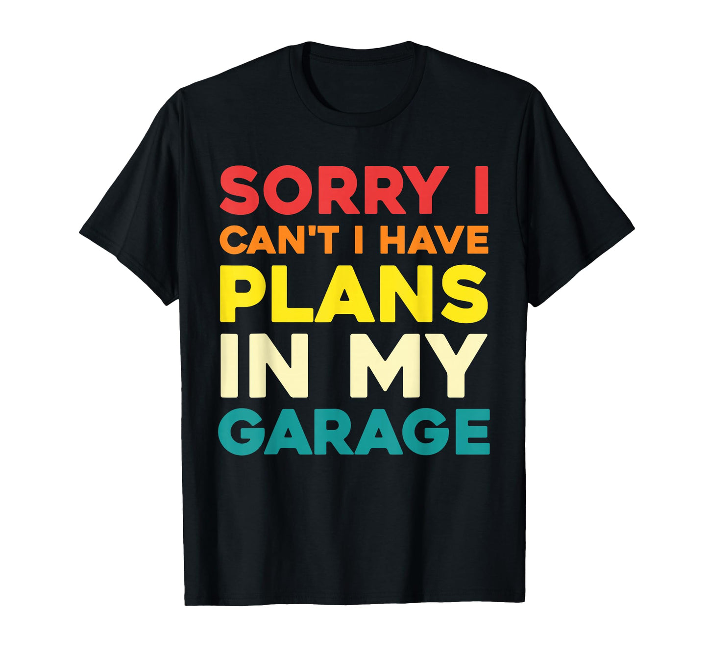 Sorry I Can't I Have Plans in My Garage T-Shirt