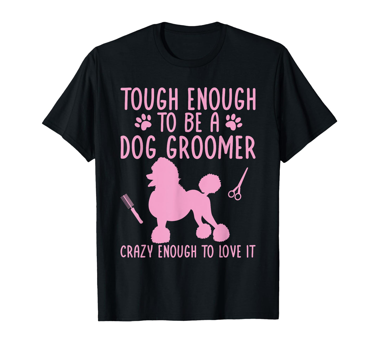Dog Stylist Dog Groomer Crazy Enough To Love It Dog Grooming T-Shirt for Men Women