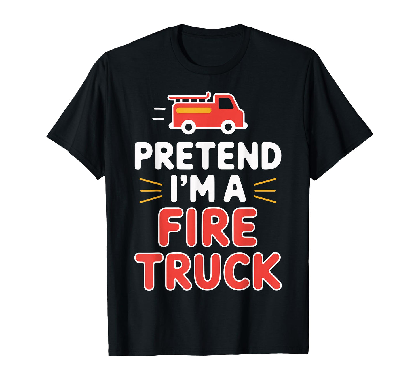 Pretend I'm A Fire Truck T-Shirt