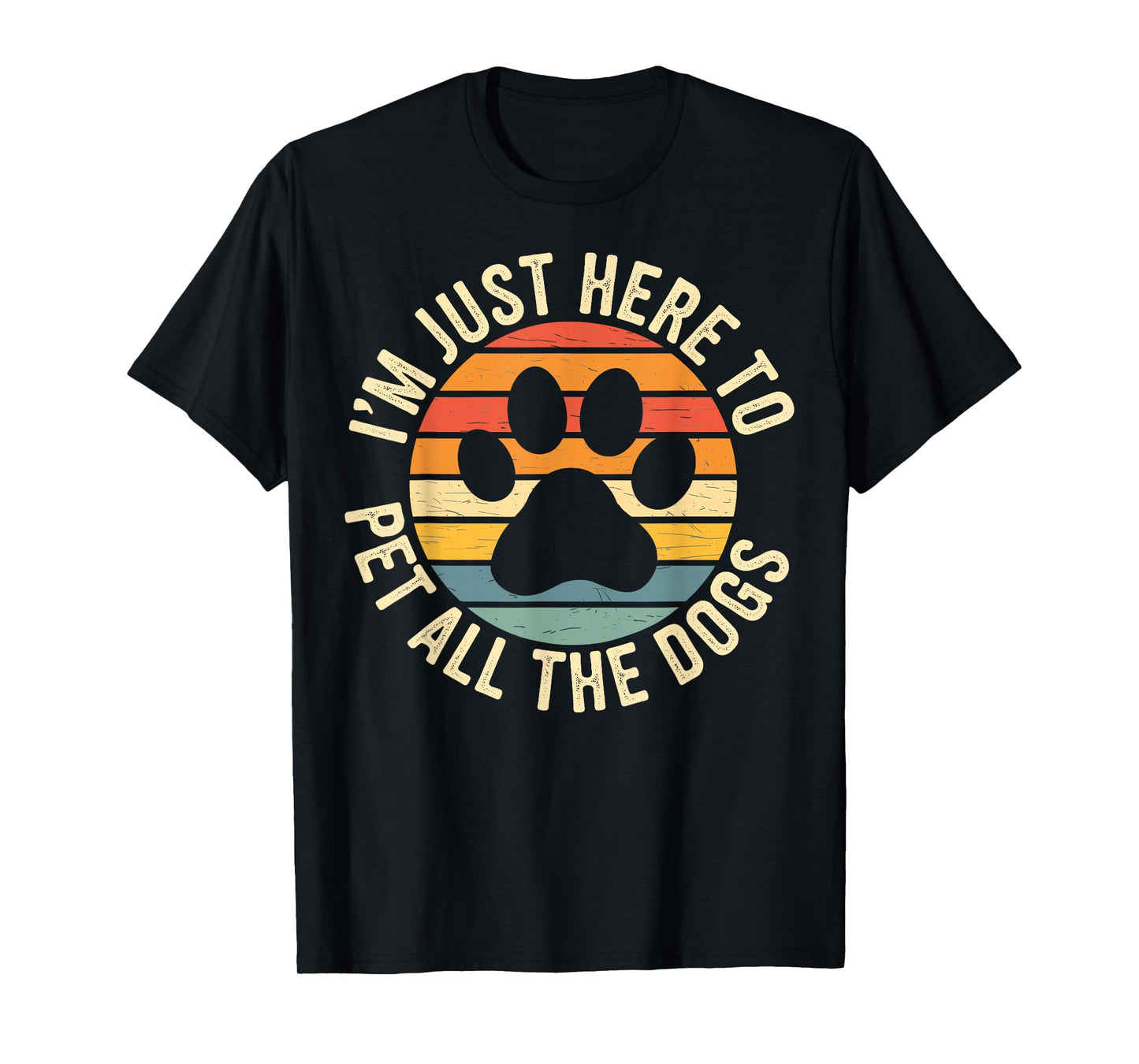 I'm Just Here To Pet All The Dogs Funny Dog Lover Dog Paw T-Shirt