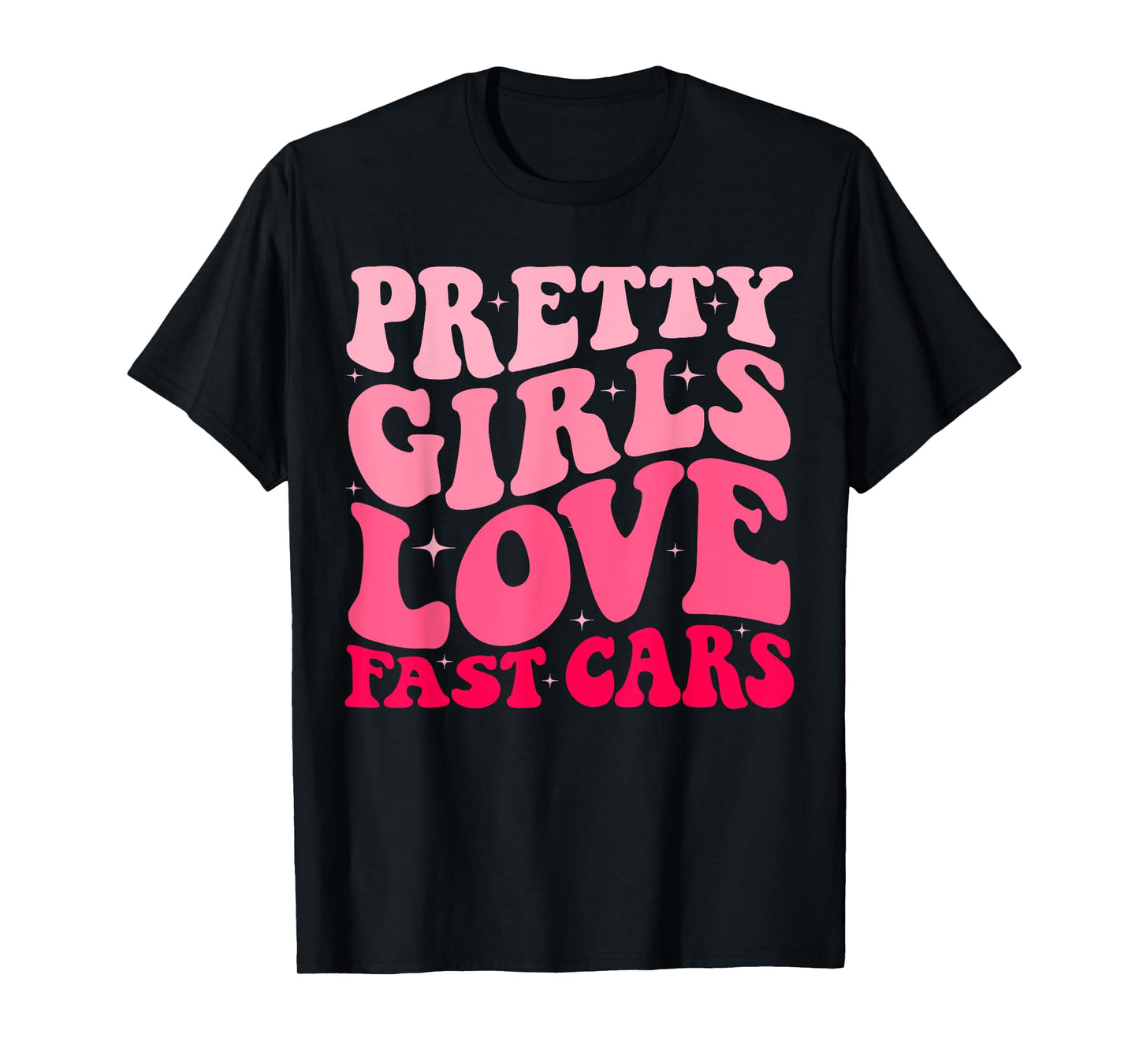 Pretty Girls Love Fast Cars Funny Saying Jokes Retro Groovy T-Shirt