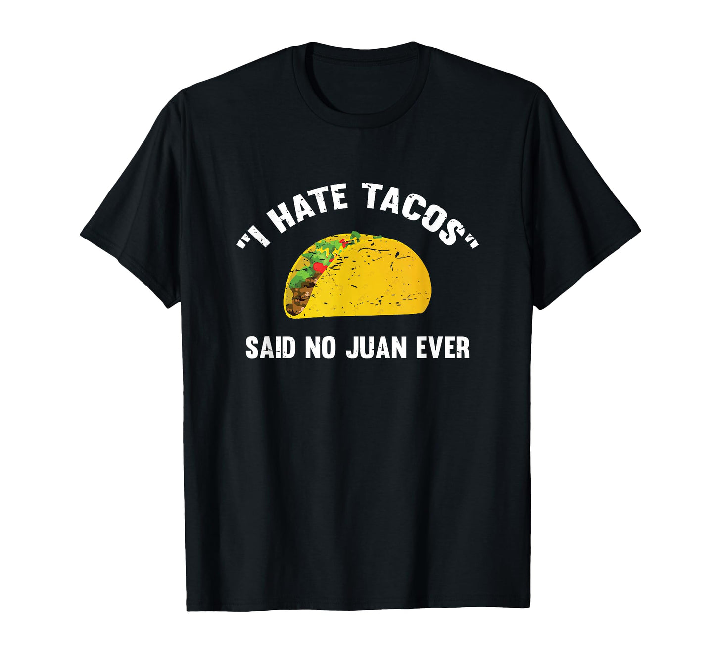 I Hate Tacos Said No Juan Ever Distressed T-Shirt T-Shirt