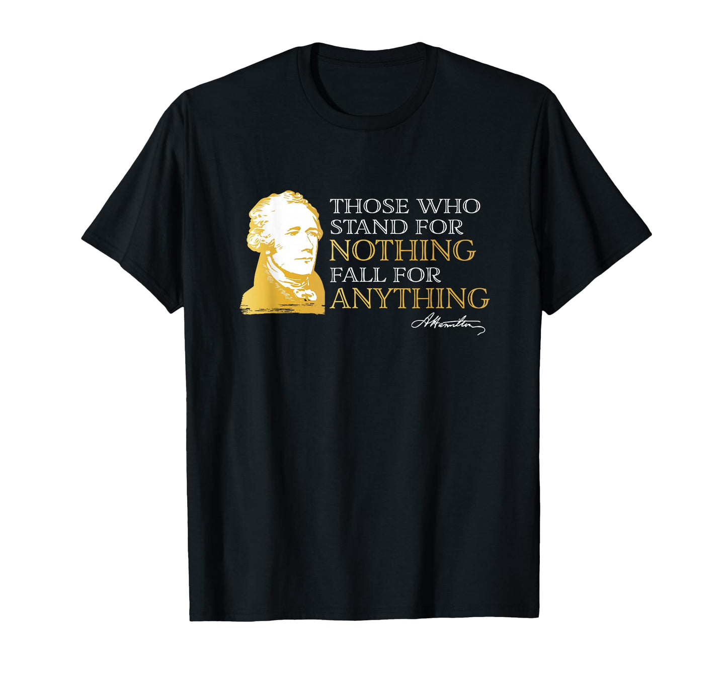 Those Who Stand Nothing Fall Anything Hamilton T-Shirt