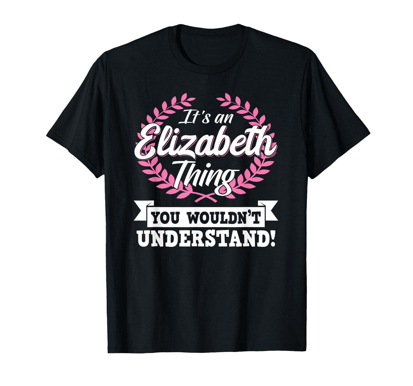 It's An Elizabeth Thing You Wouldn't Understand Name T-Shirt