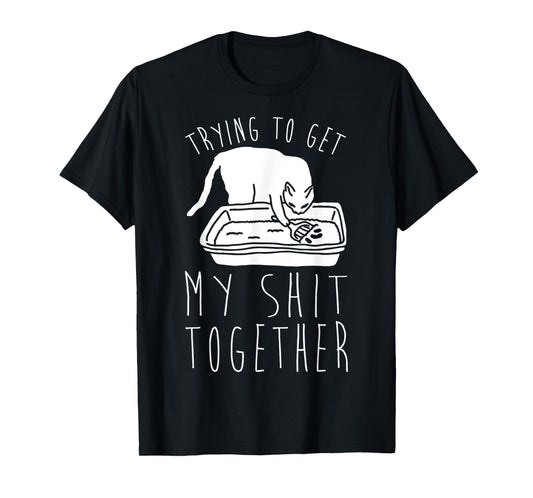 Fanny cat Trying to Get My Shits Together Cat Lover Men Women T-Shirt