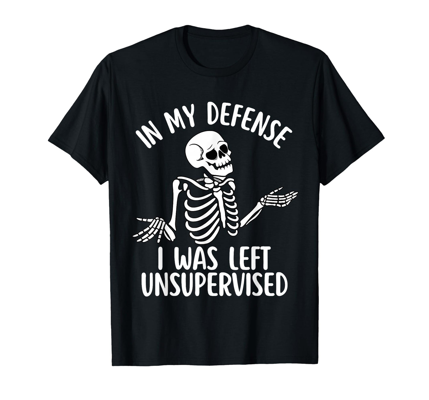 in My Defense I was Left Unsupervised Cool Funny Skeleton T-Shirt