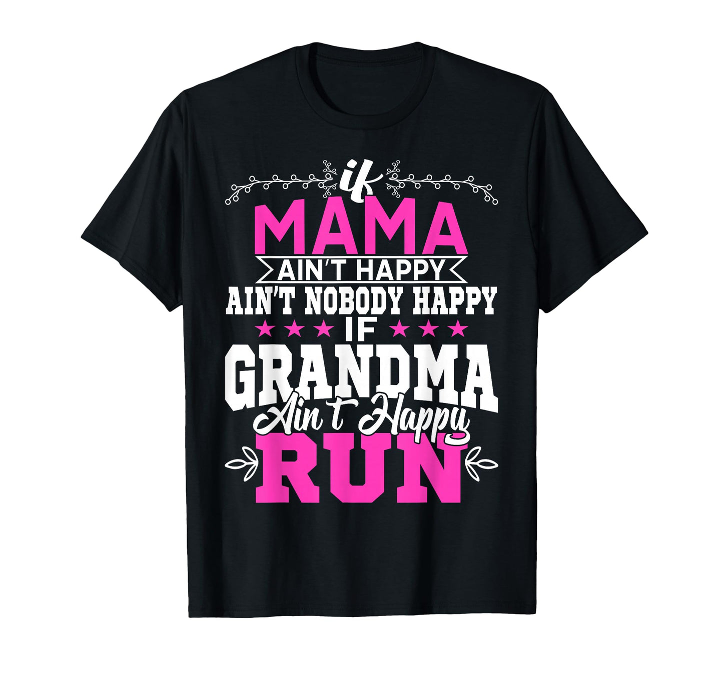 If Mama Ain't Happy Ain't Nobody Happy Grandma Run Funny T-Shirt