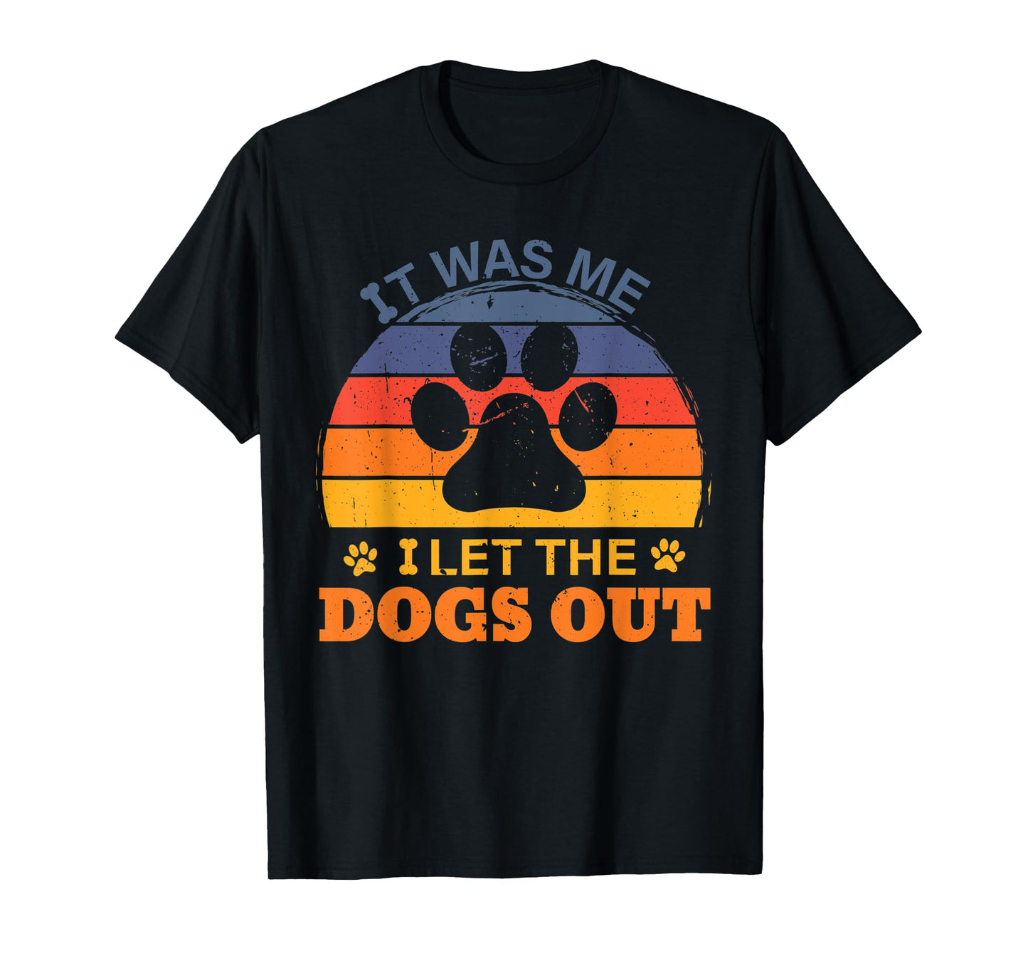 it was me I let the dogs out men women kids funny dog T-Shirt
