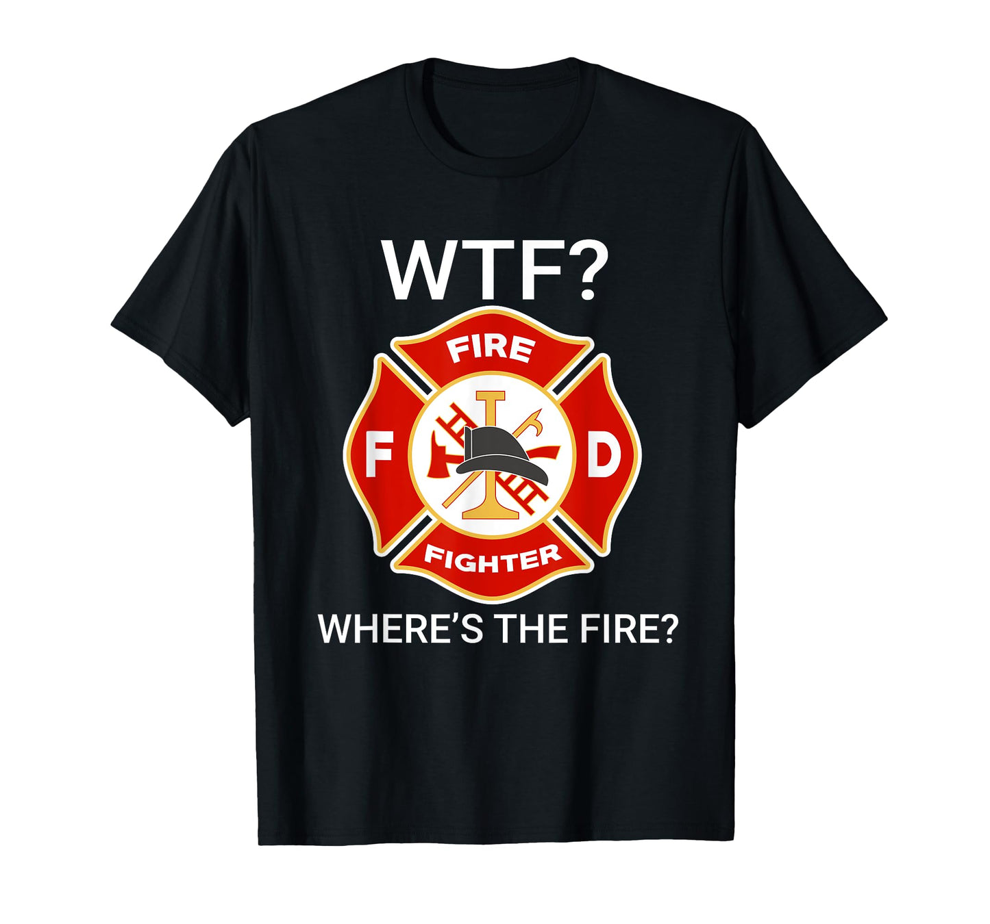 WTF Where's The Fire Funny Firefighter sayings T-Shirt