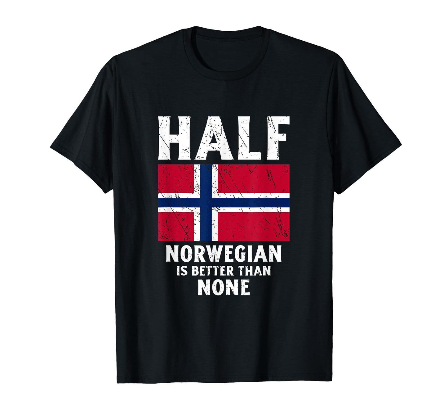 Half Norwegian Is Better Than None National Flag Norway T-Shirt