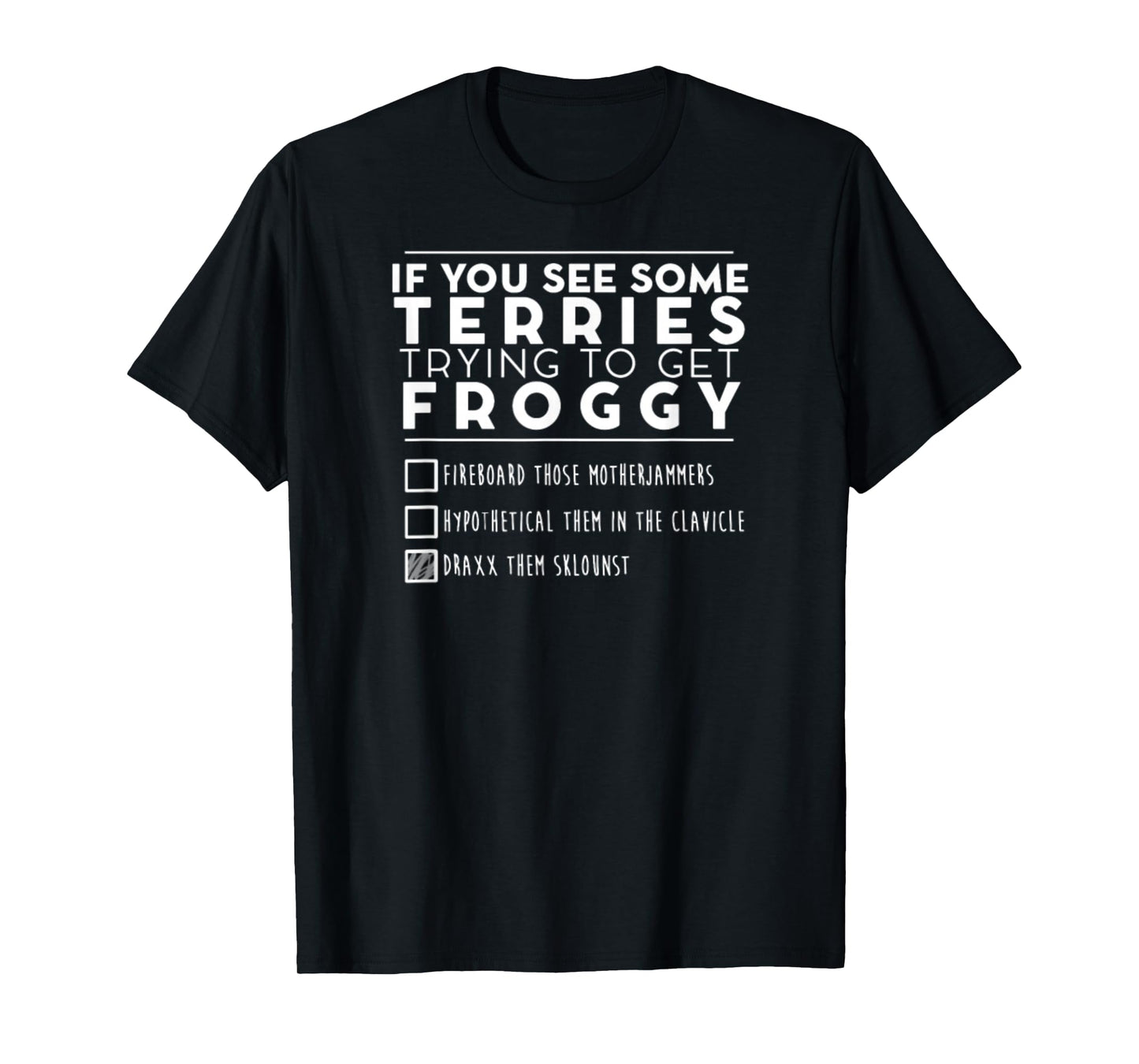 If You See Some Terries Trying To Get Froggy T-Shirt