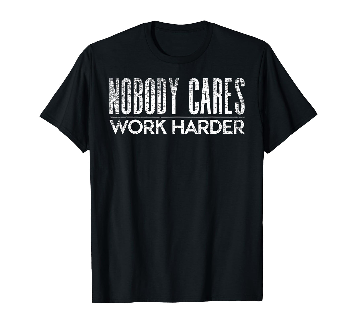 Nobody Cares Work Harder Gym Motivation Tee Weightlifting T-Shirt