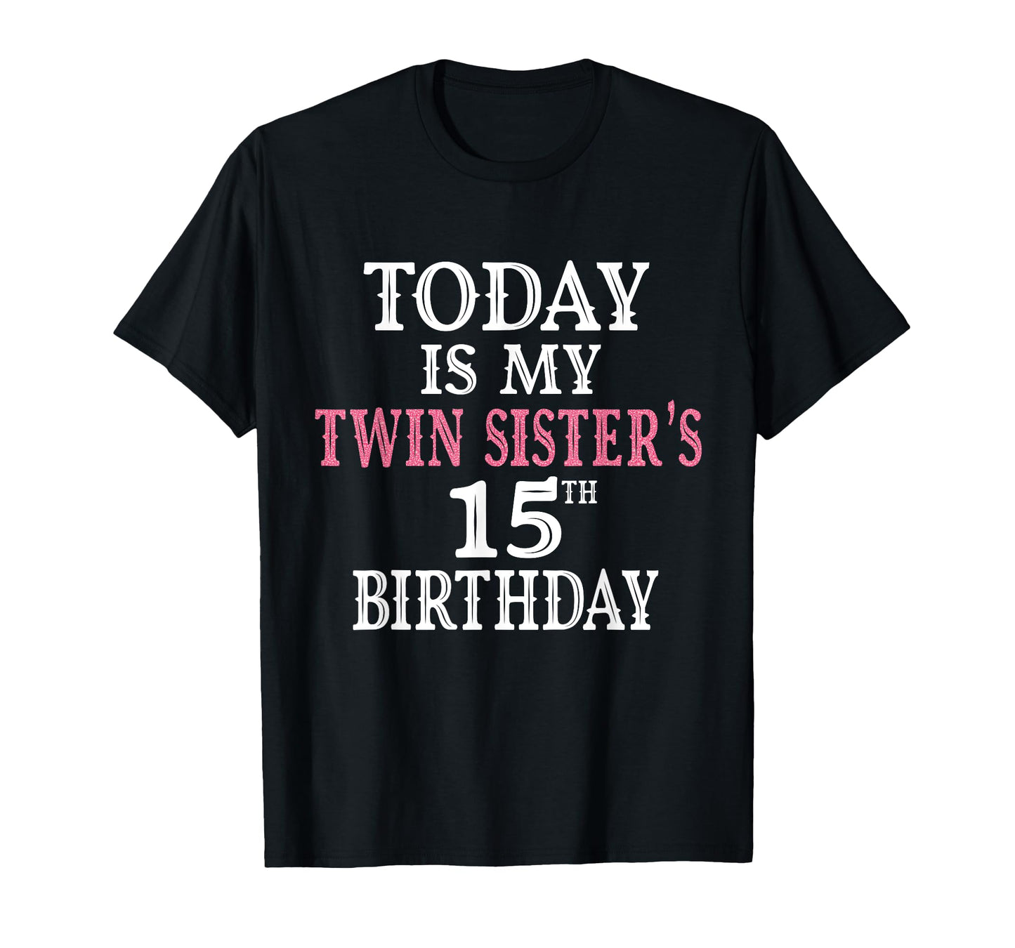 Today Is My Twin Sister's 15th Birthday Party 15 Years Old T-Shirt