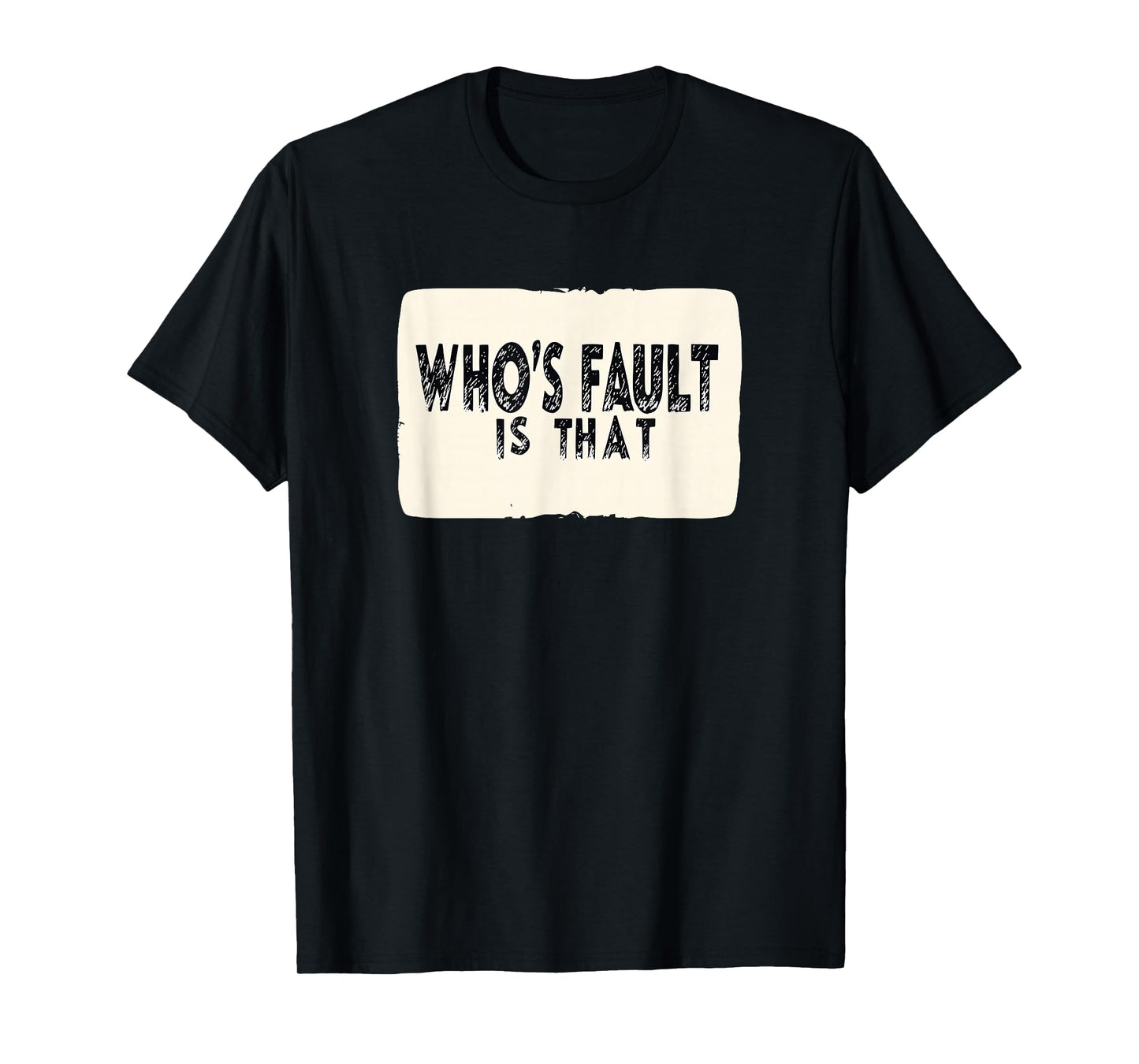 Cool Who's Fault is That Statement for Funny Boys and Girls T-Shirt