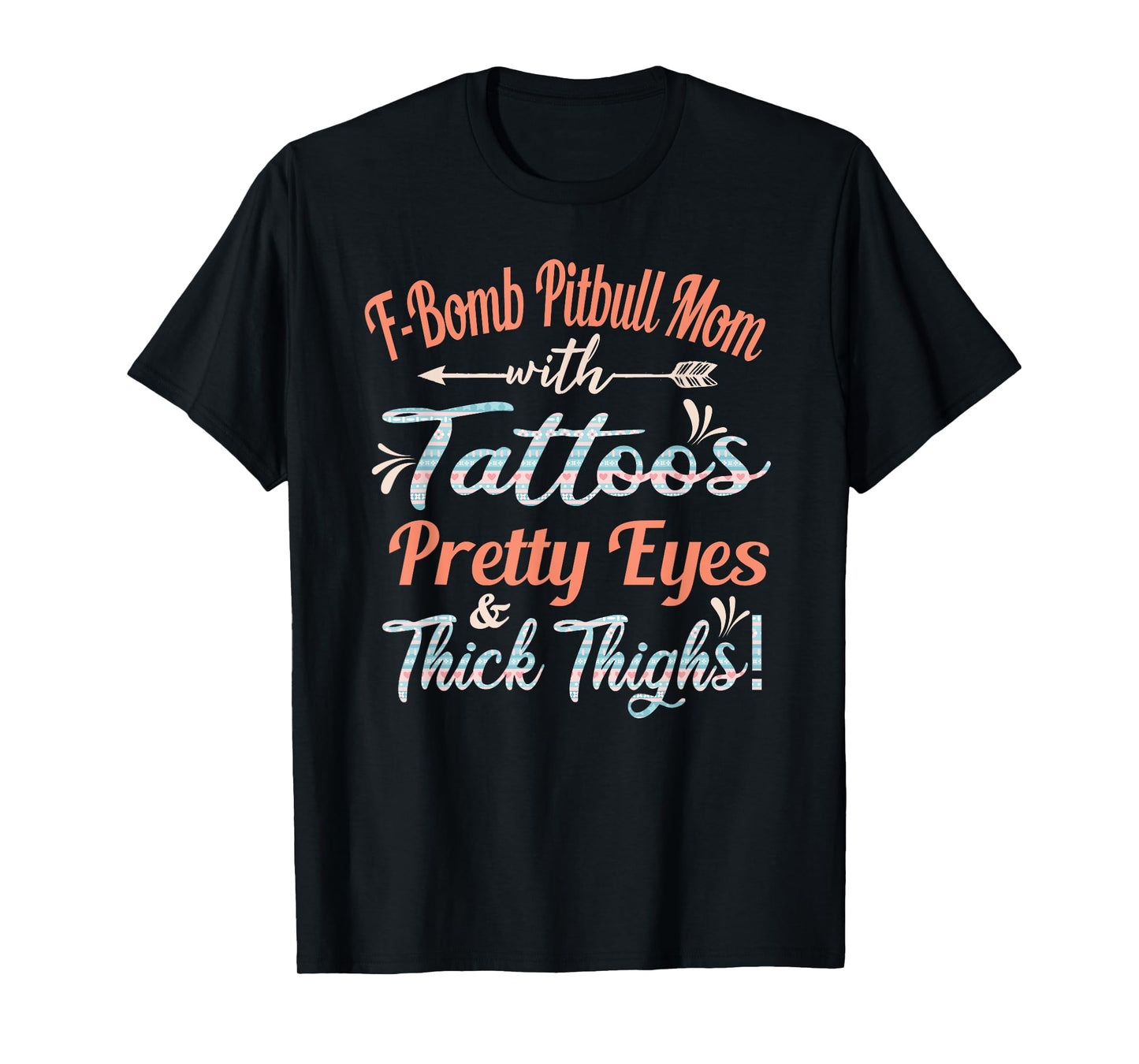 F-bomb Pitbull Mom With Tattoos Pretty Eyes and Thick Thighs T-Shirt