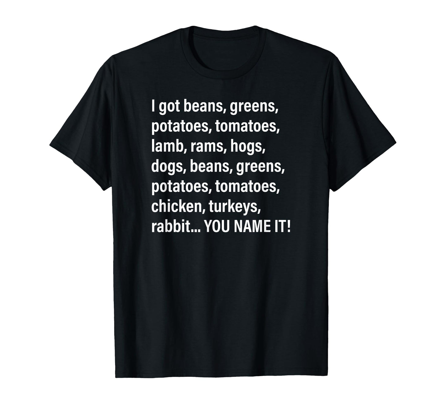 I Got Beans, Greens, Potatoes, Tomatoes, Lamb, Rams, Hogs... T-Shirt