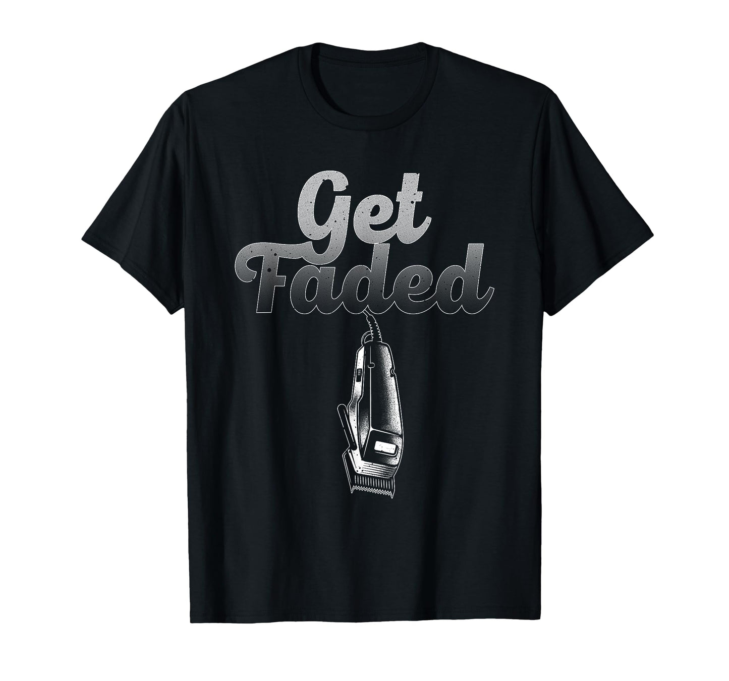 Funny Get Faded Barber Designs for Men Dad Hair Style Lovers T-Shirt