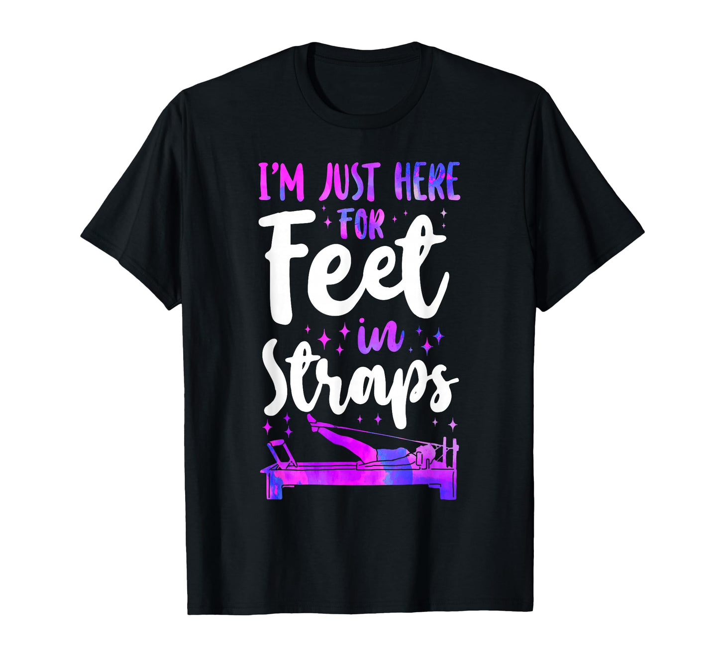 Pilates Instructor Teacher I'm Just Here For Feet In Straps T-Shirt
